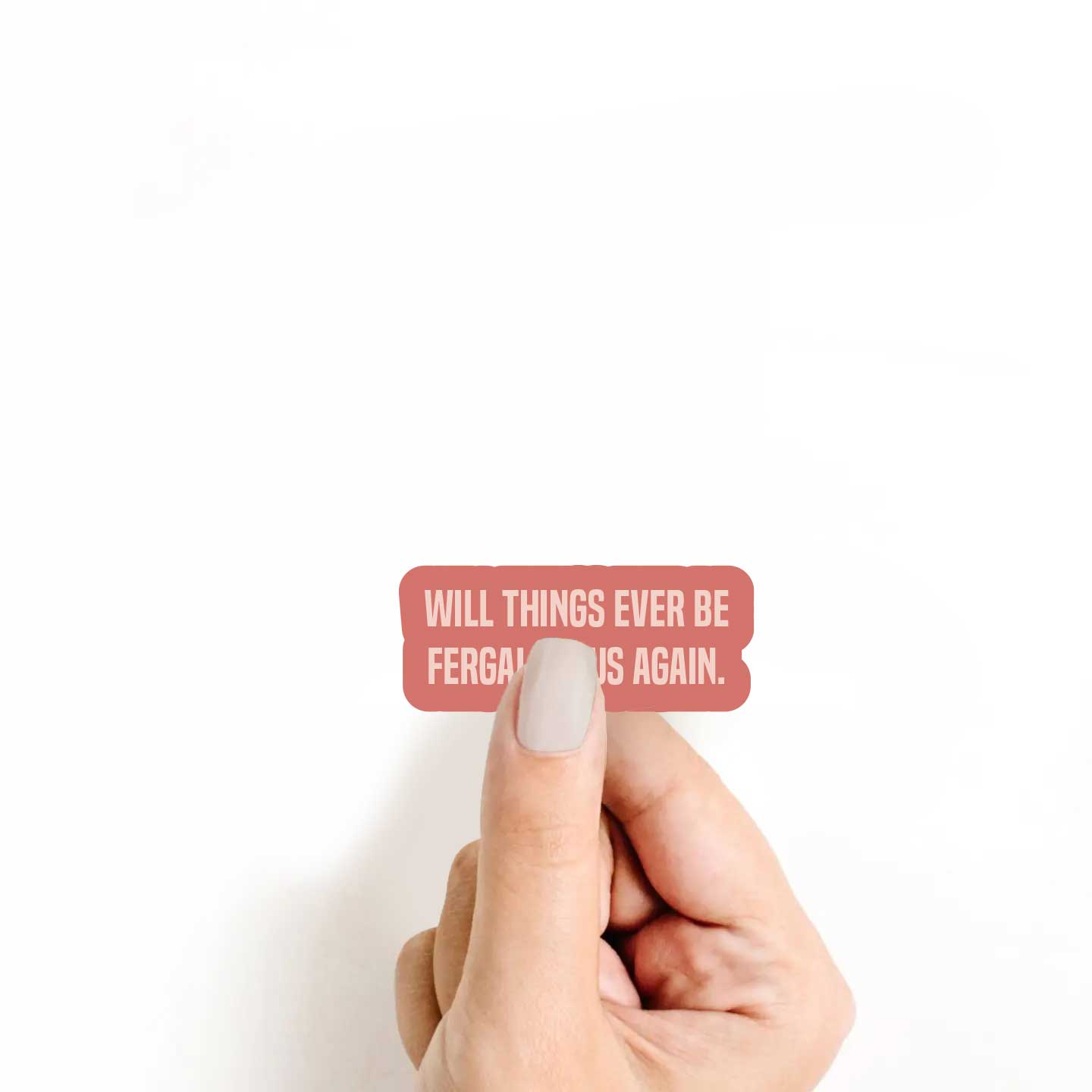 Will Things Ever Be Fergalicious Again Sticker