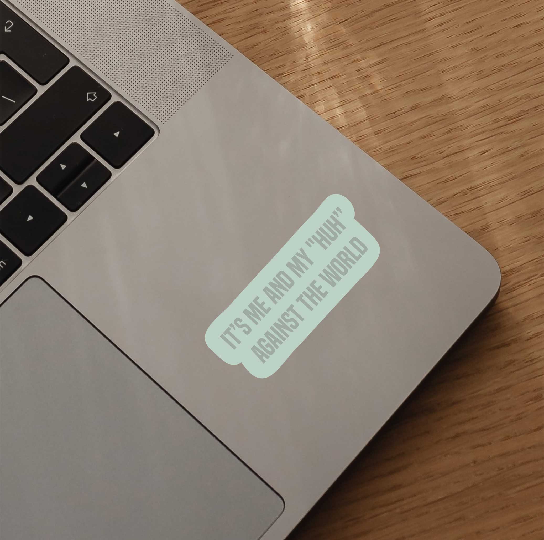 It's Me & My "Huh" Against The World Sticker