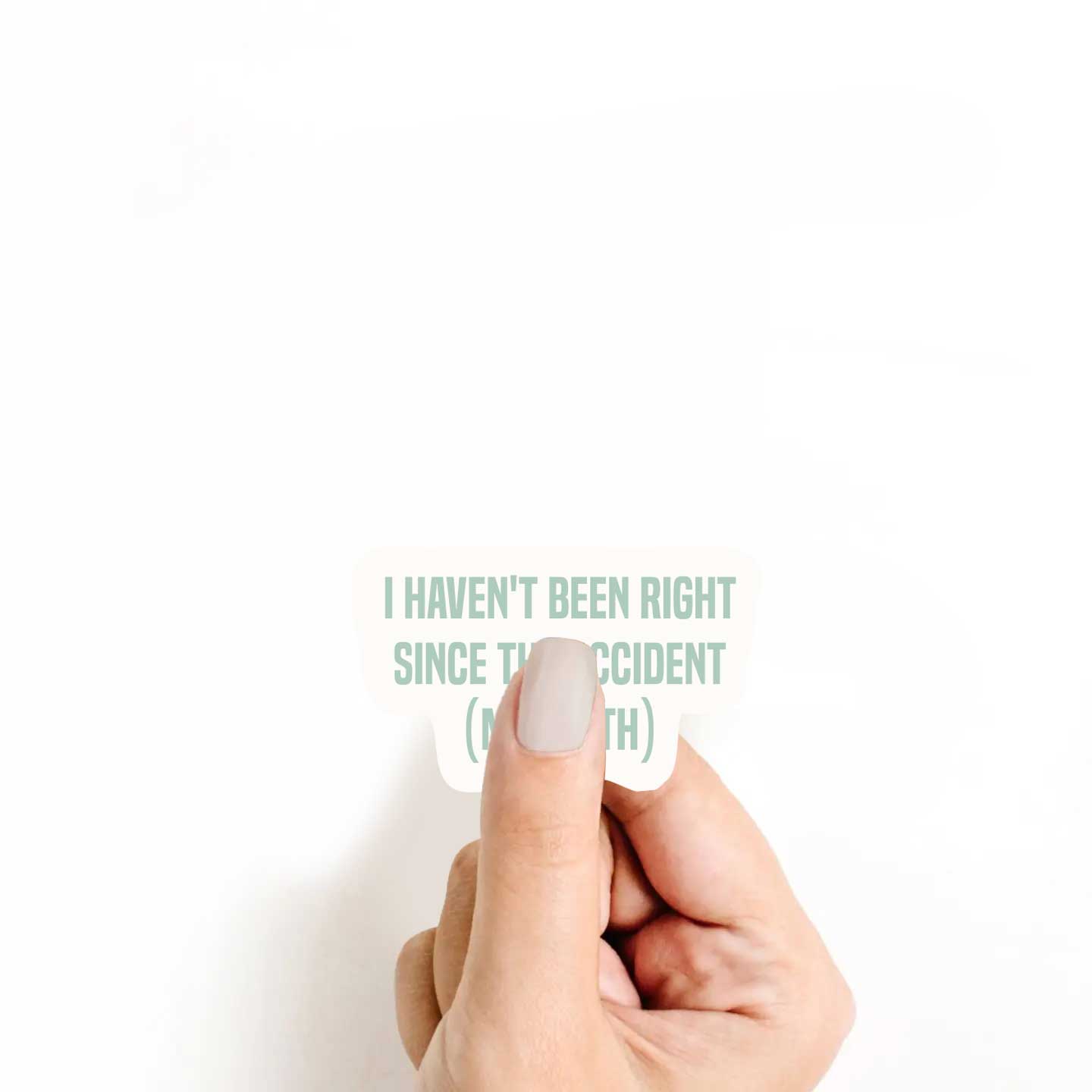 I Haven't Been Right Since The Accident (My Birth) Sticker