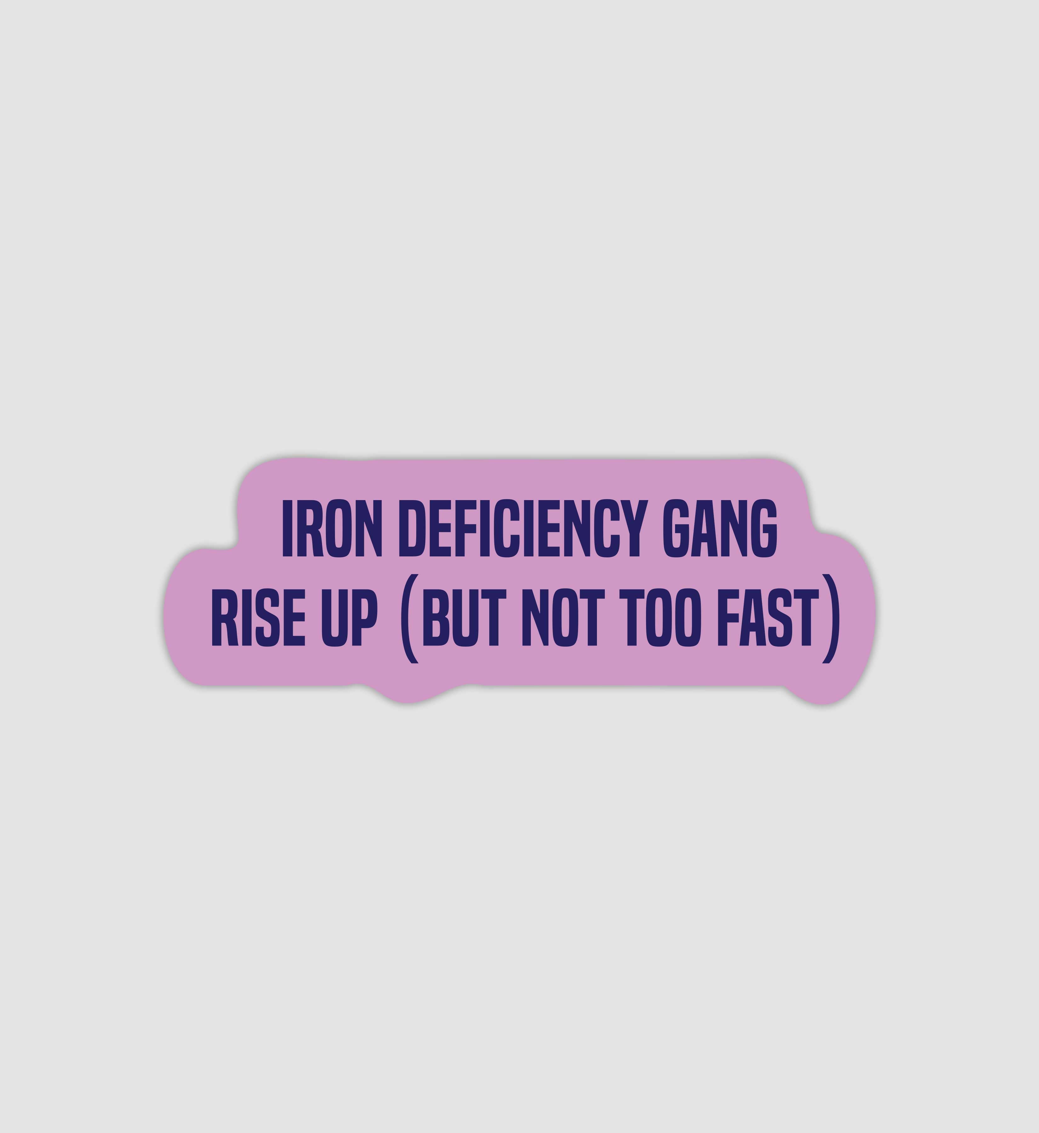 Iron Deficiency Gang Rise Up (But Not Too Fast) Sticker