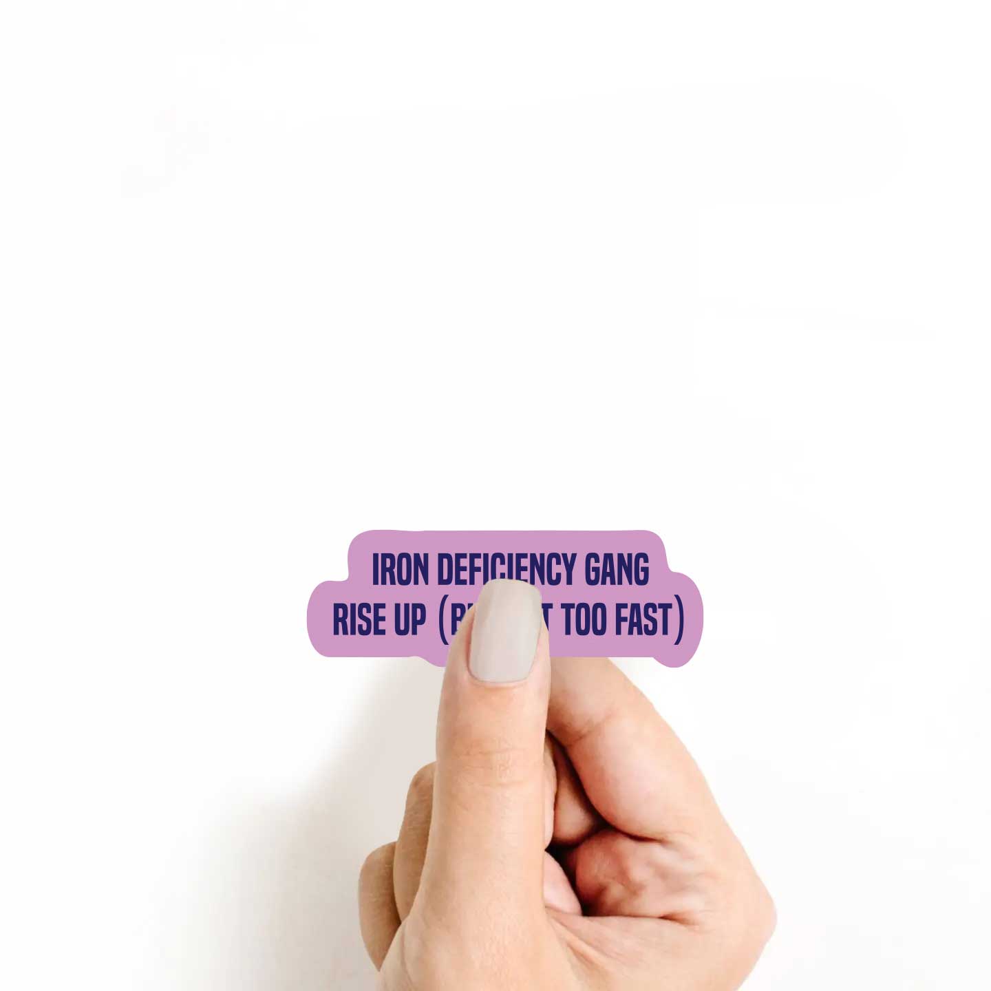 Iron Deficiency Gang Rise Up (But Not Too Fast) Sticker