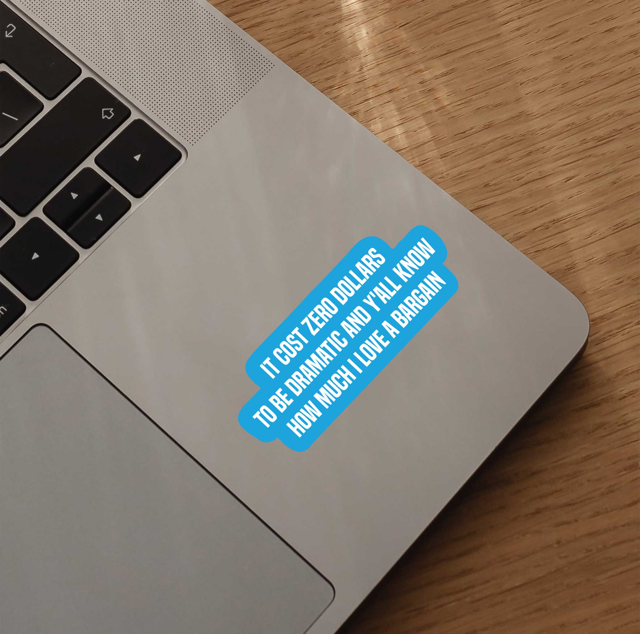 It Cost 0 Dollars To Be Dramatic & Y'all Know How Much I Love A Bargain Sticker