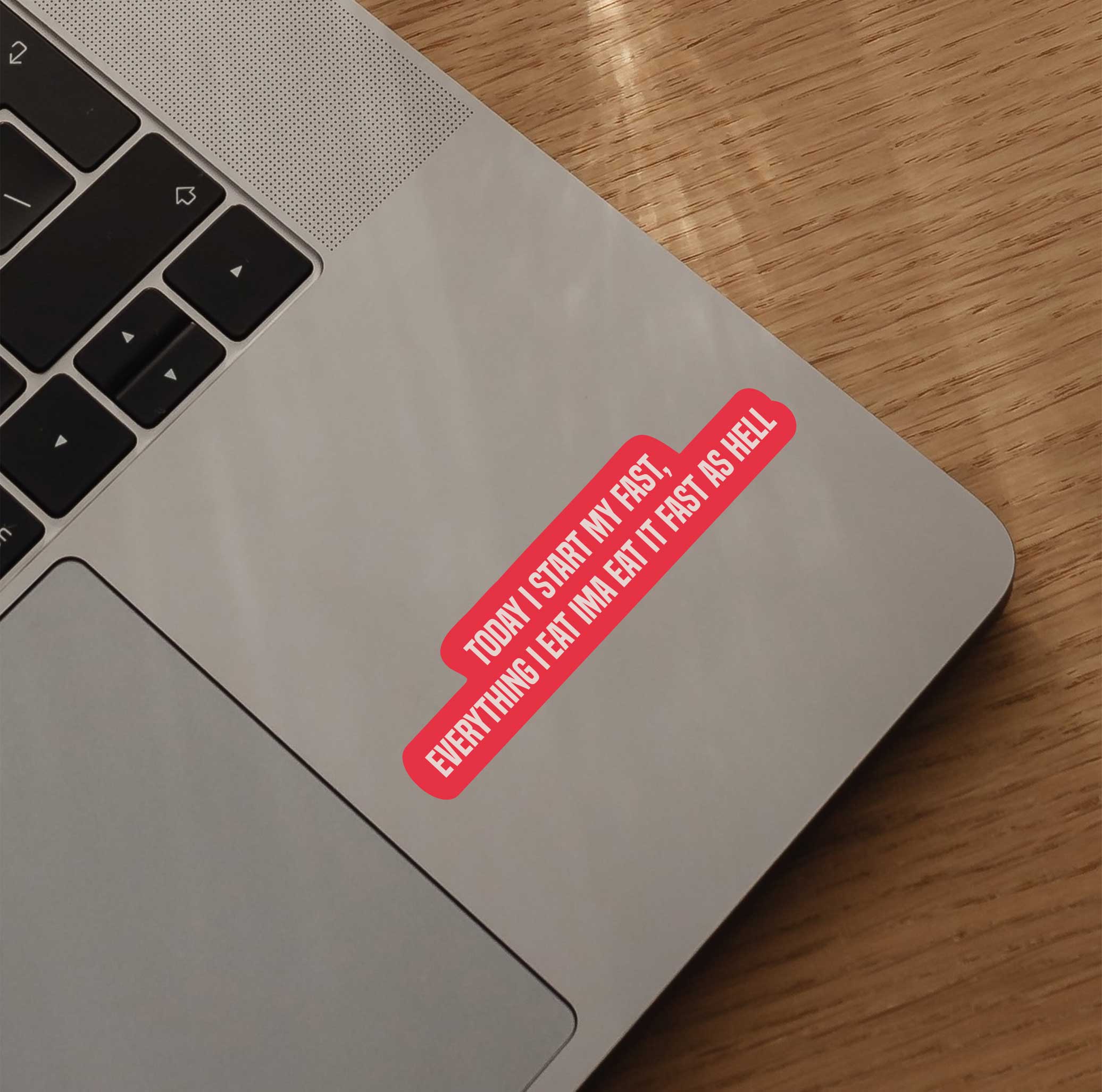 Today I Start My Fast, Everything I Eat Ima Eat It Fast As Hell Sticker