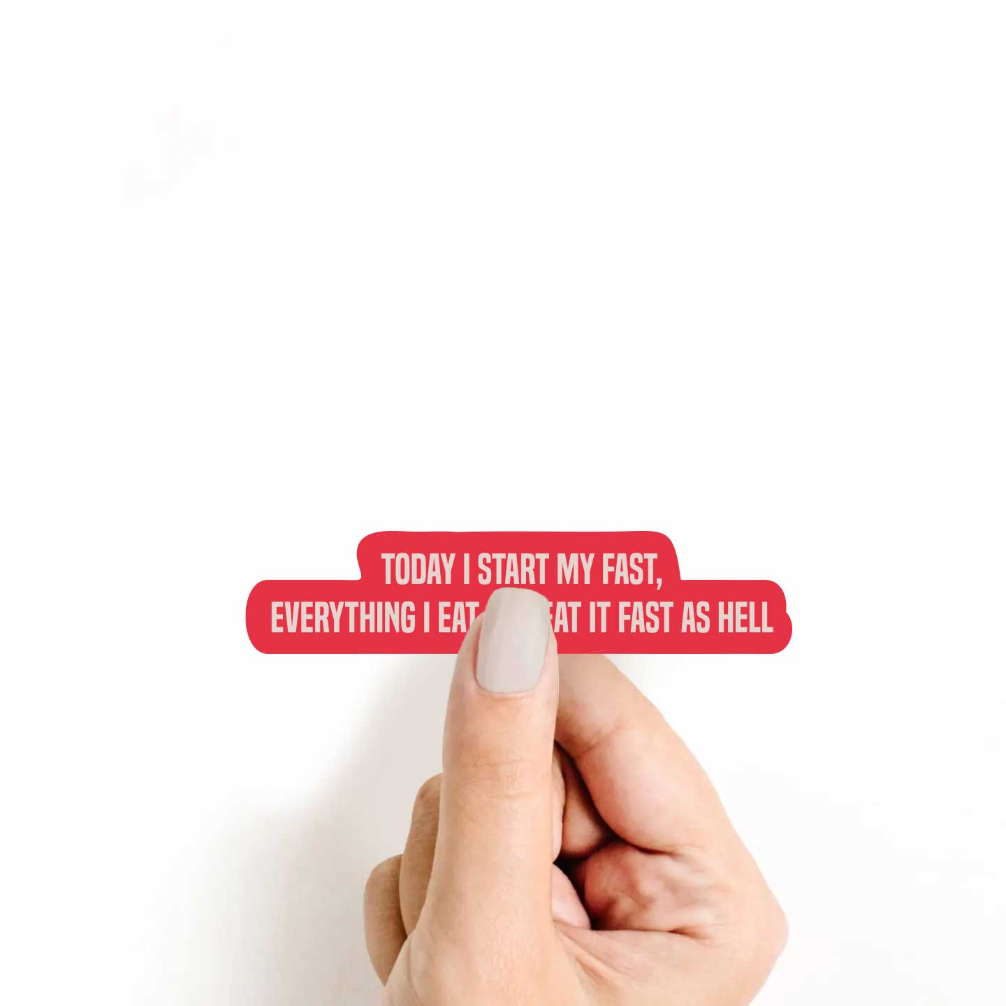 Today I Start My Fast, Everything I Eat Ima Eat It Fast As Hell Sticker