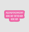 PSSTPTPS Here Hot Tatted Boy Sticker