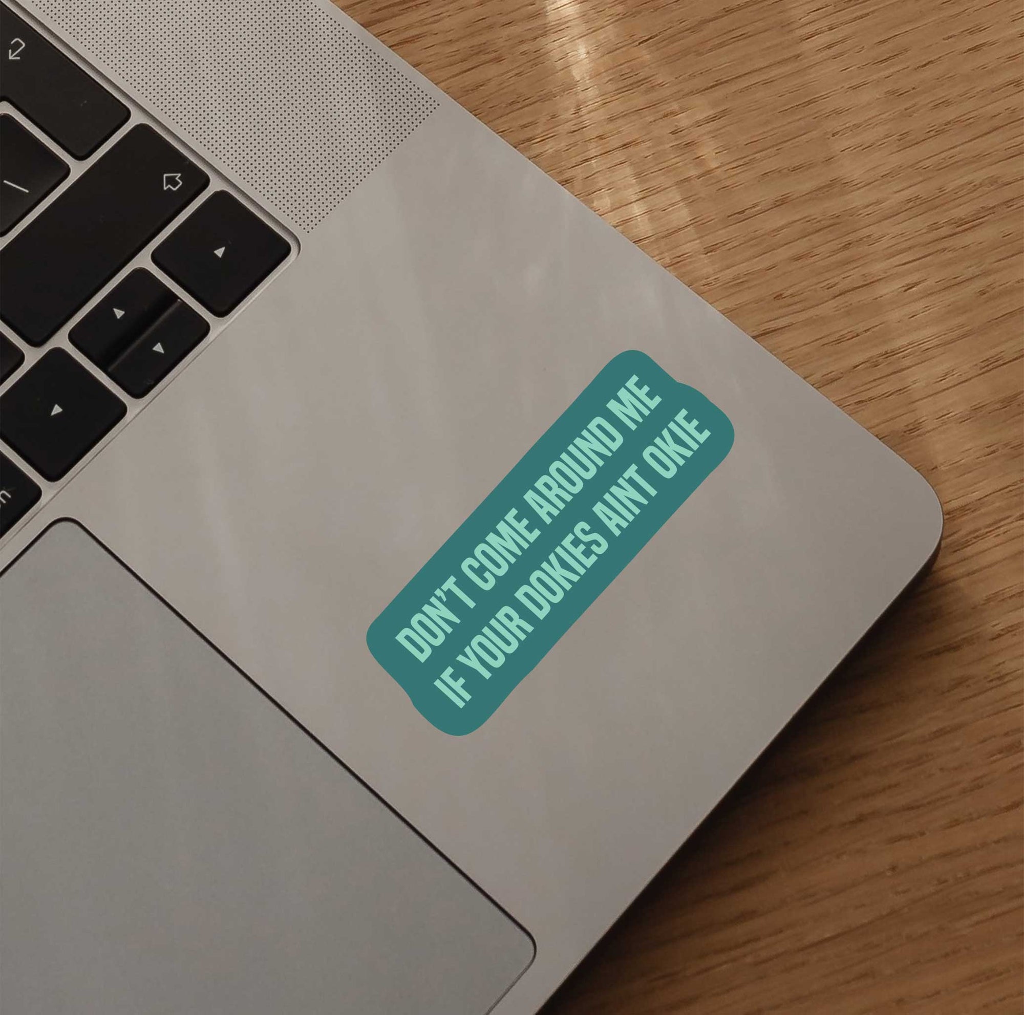 Don't Come Around Me If Your Dokies Ain't Okie Sticker
