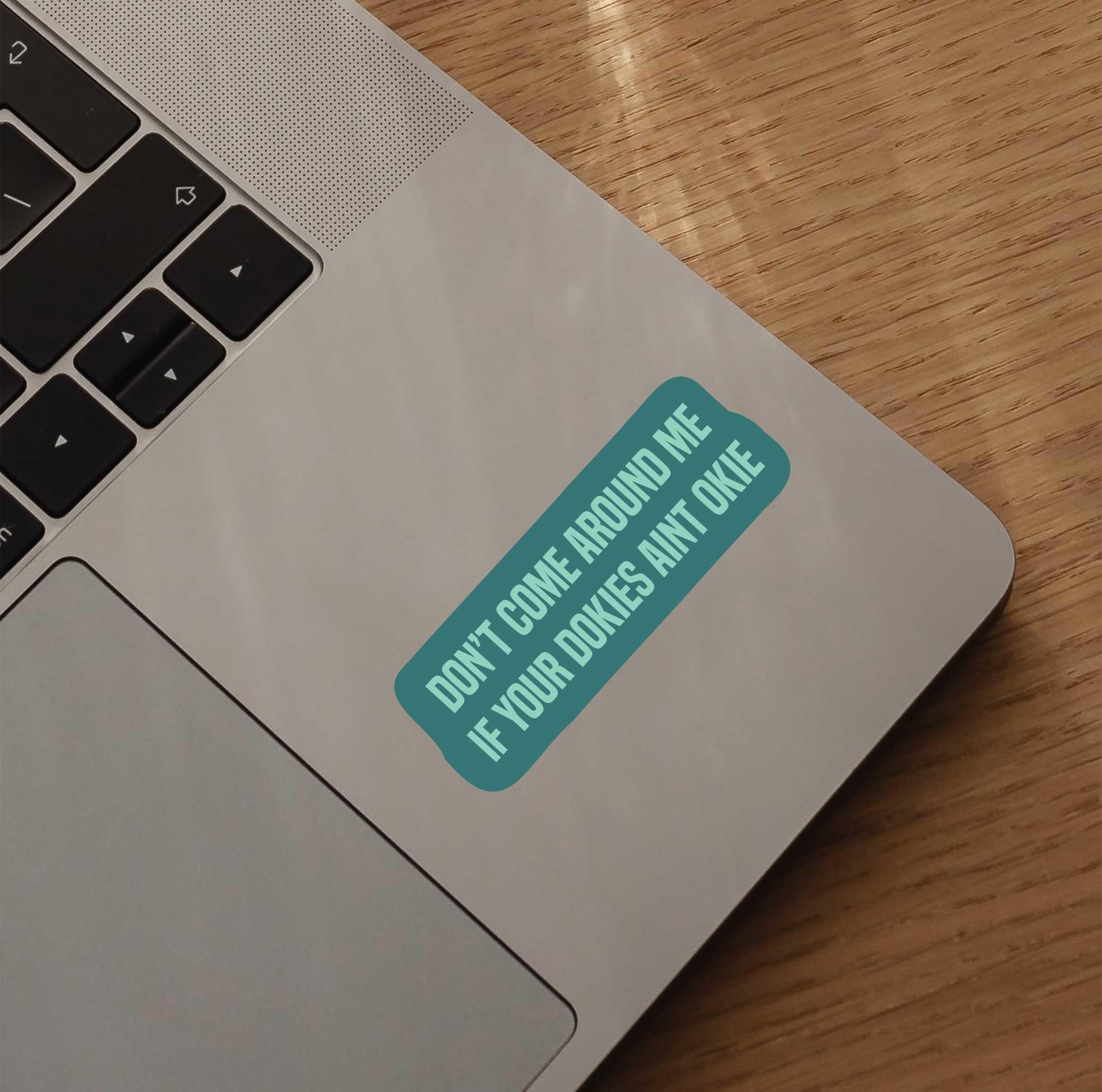 Don't Come Around Me If Your Dokies Ain't Okie Sticker