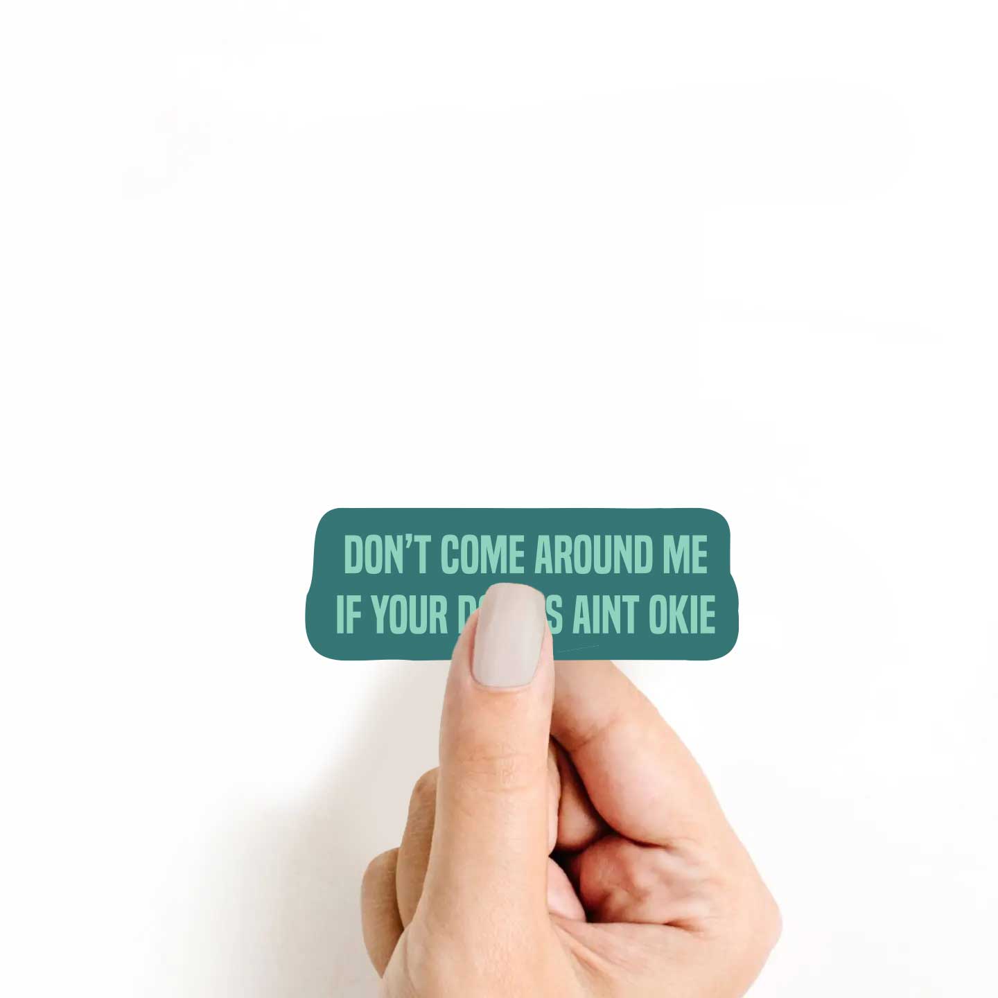 Don't Come Around Me If Your Dokies Ain't Okie Sticker