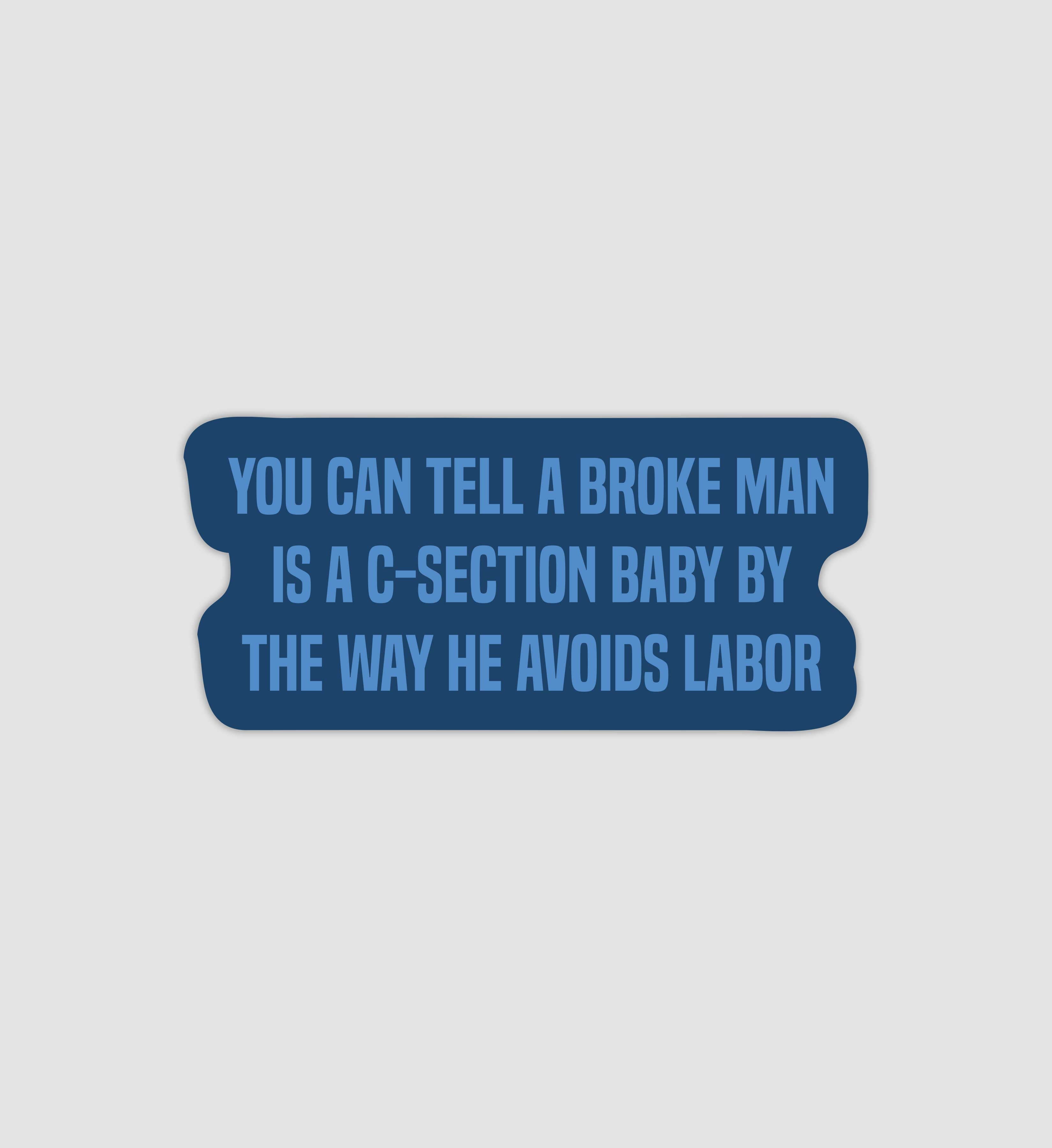 You Can Tell A Broke Man Is A C-section Baby By The Way He Avoids Labor Sticker