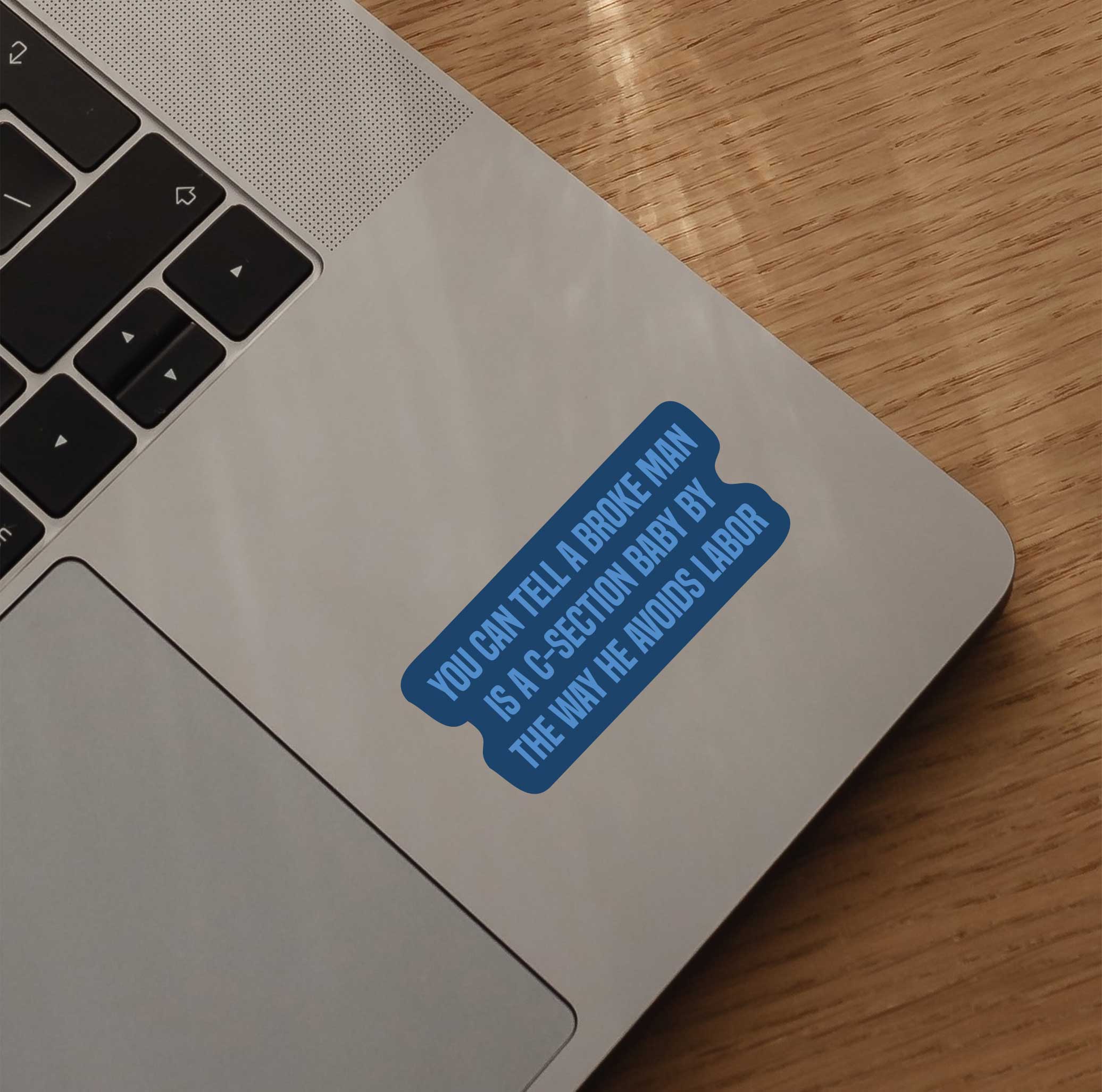 You Can Tell A Broke Man Is A C-section Baby By The Way He Avoids Labor Sticker