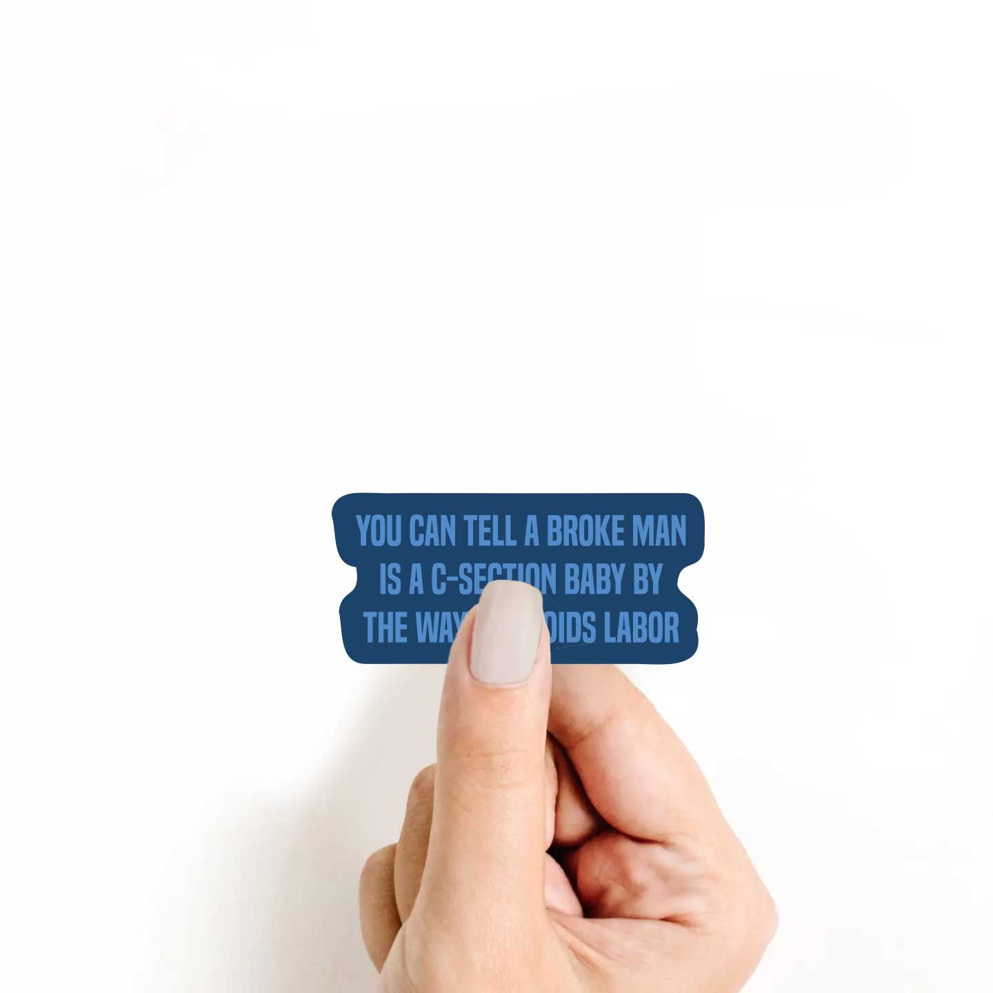 You Can Tell A Broke Man Is A C-section Baby By The Way He Avoids Labor Sticker