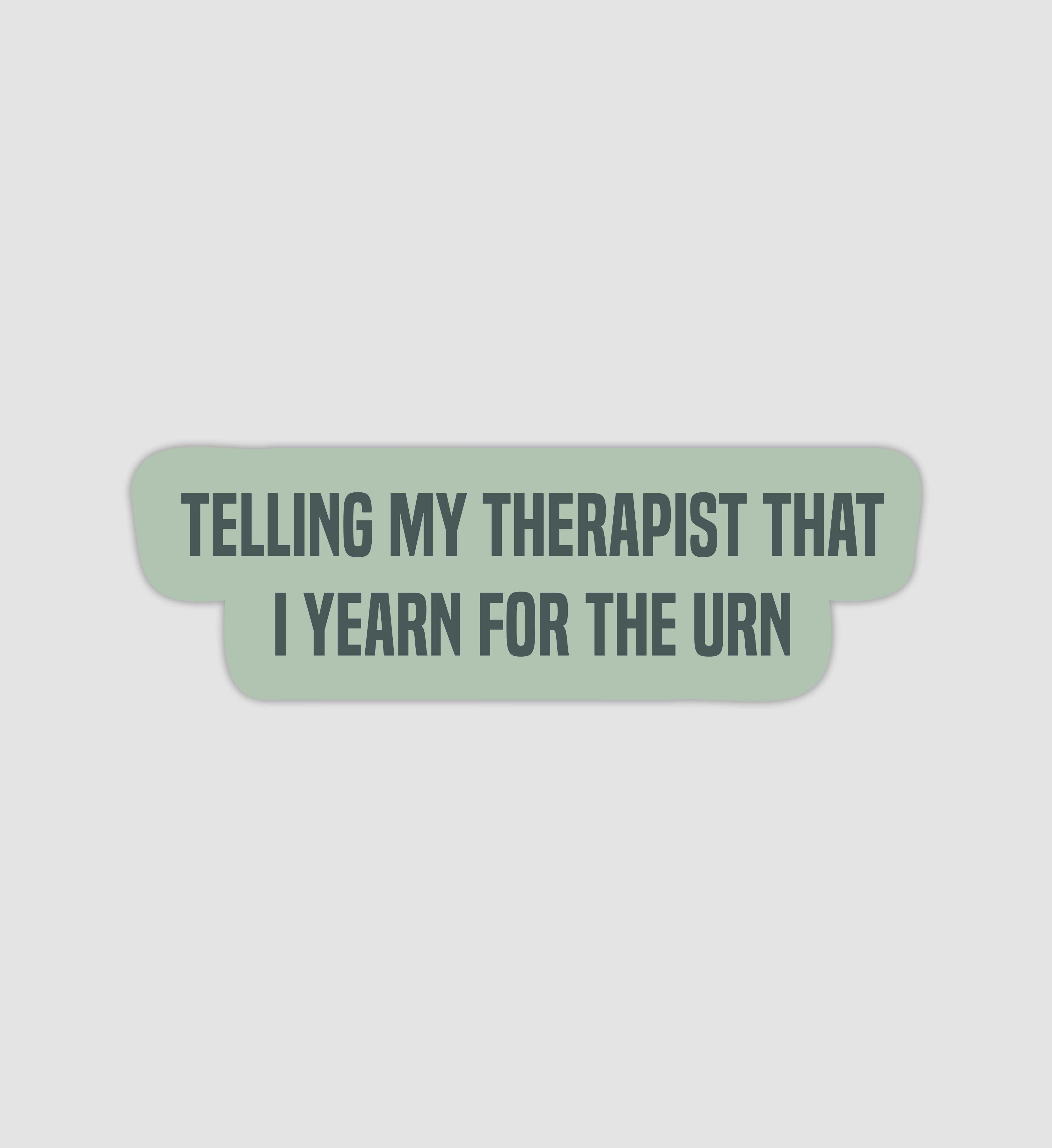 Telling My Therapist That I Yearn For The Urn Sticker