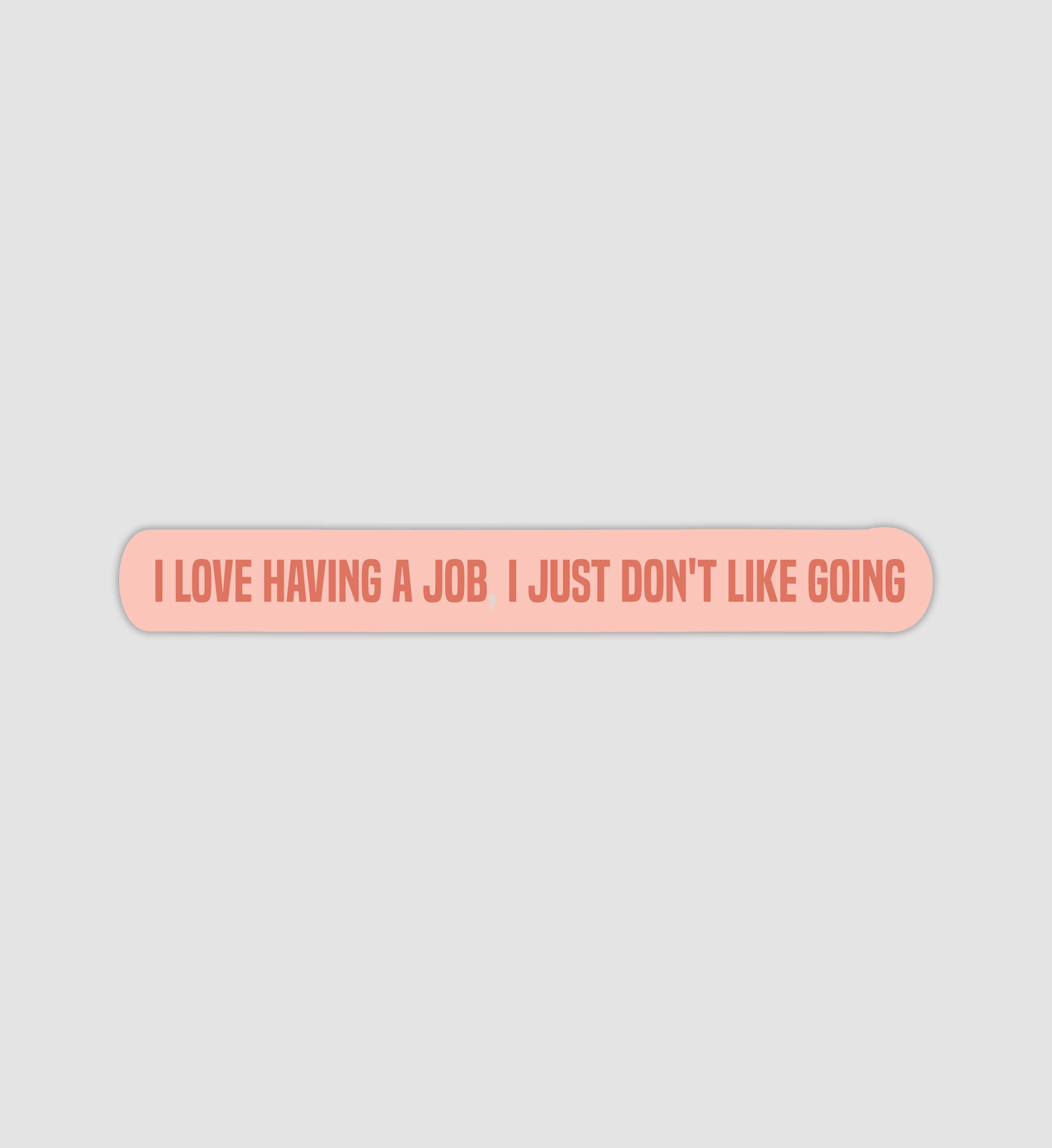 I Love Having A Job I Just Don't Like Going Sticker