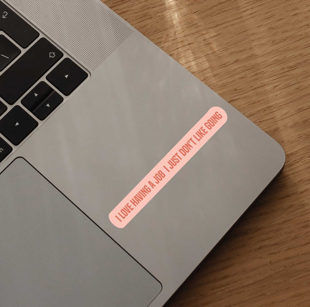 I Love Having A Job I Just Don't Like Going Sticker