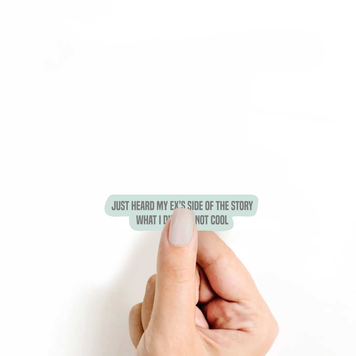 Just Heard My Ex's Side Of The Story What I Did Was Not Cool Sticker