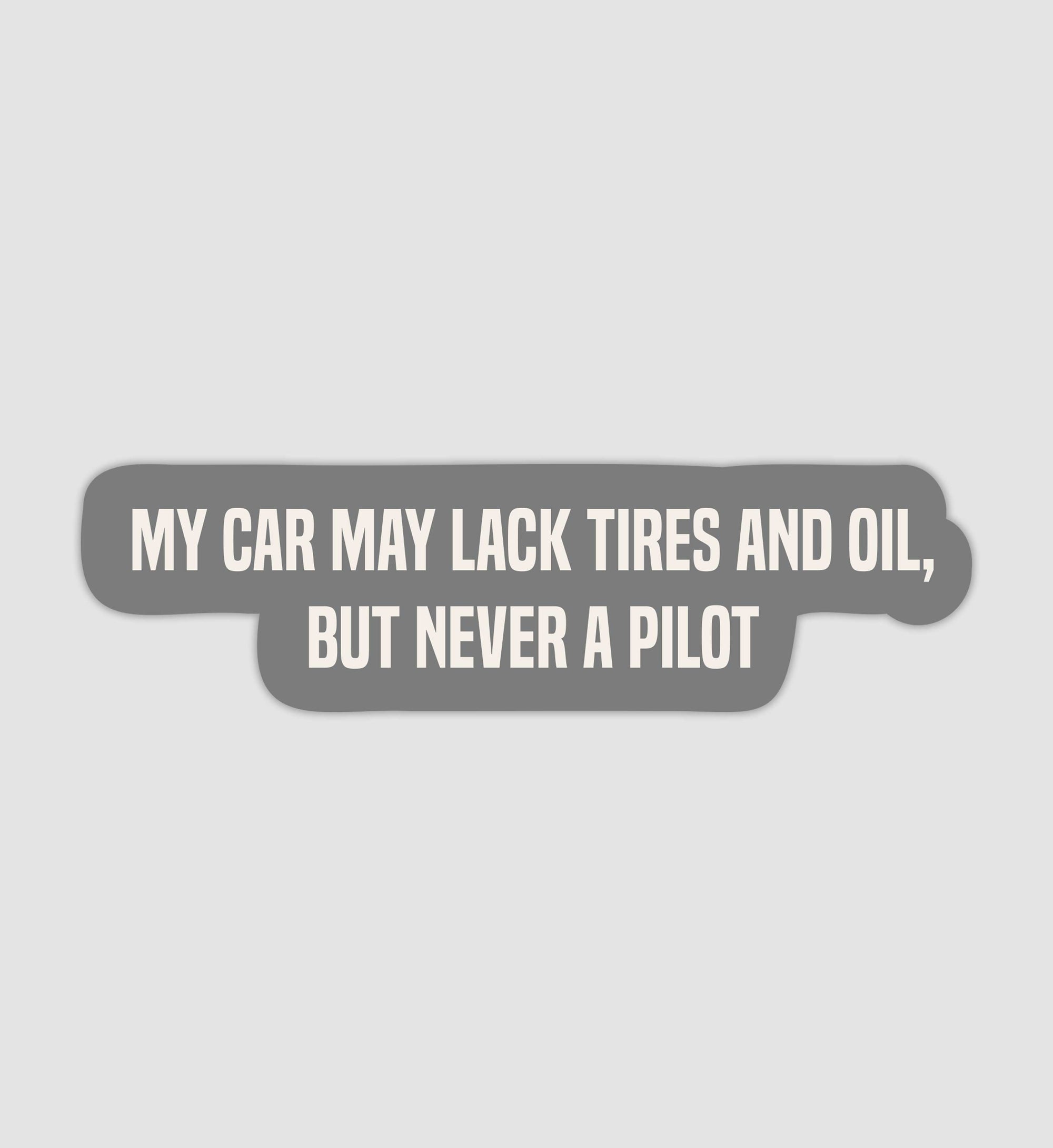 My Car May Lack Tires And Oil, But Never A Pilot Sticker