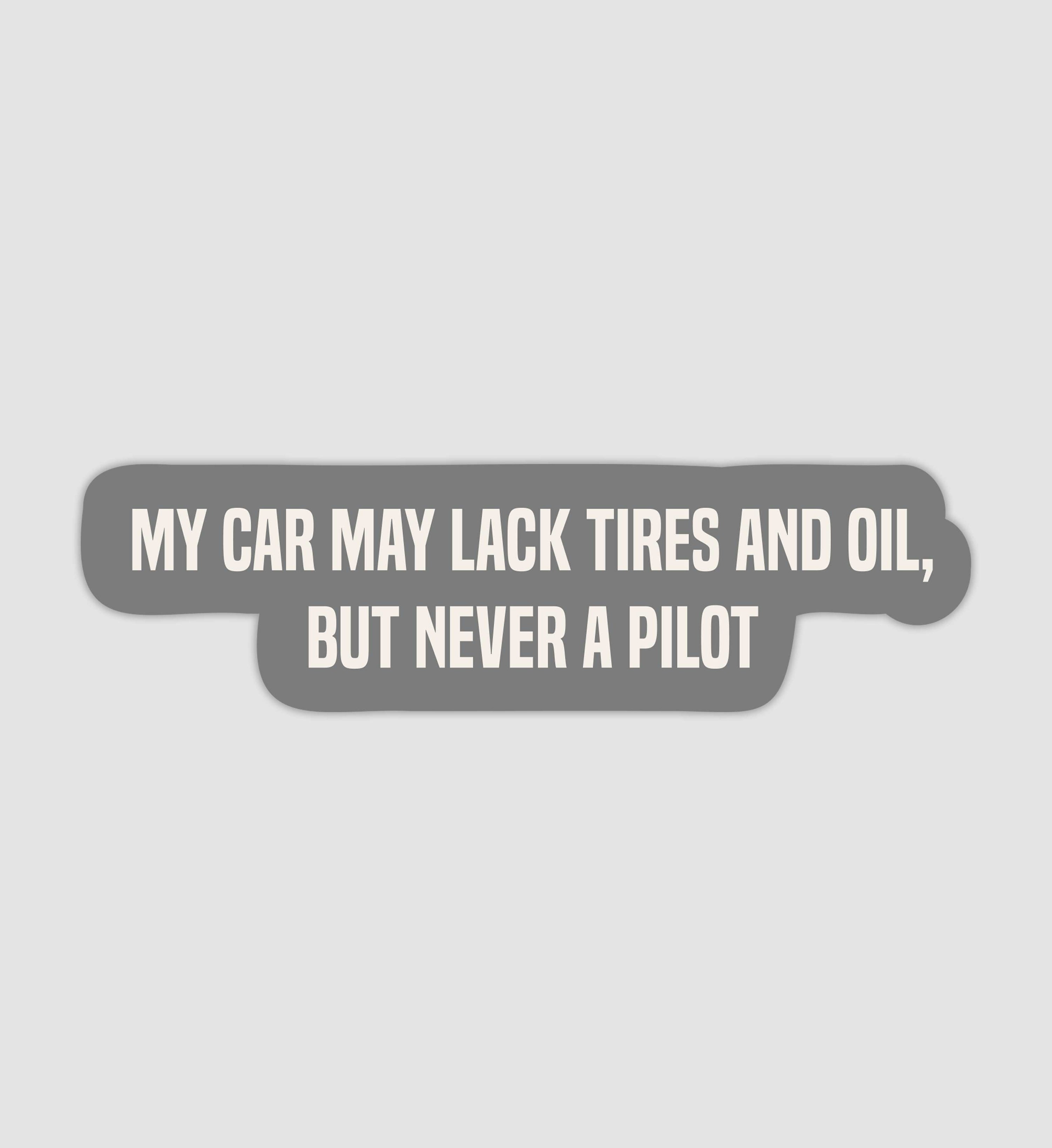 My Car May Lack Tires And Oil, But Never A Pilot Sticker