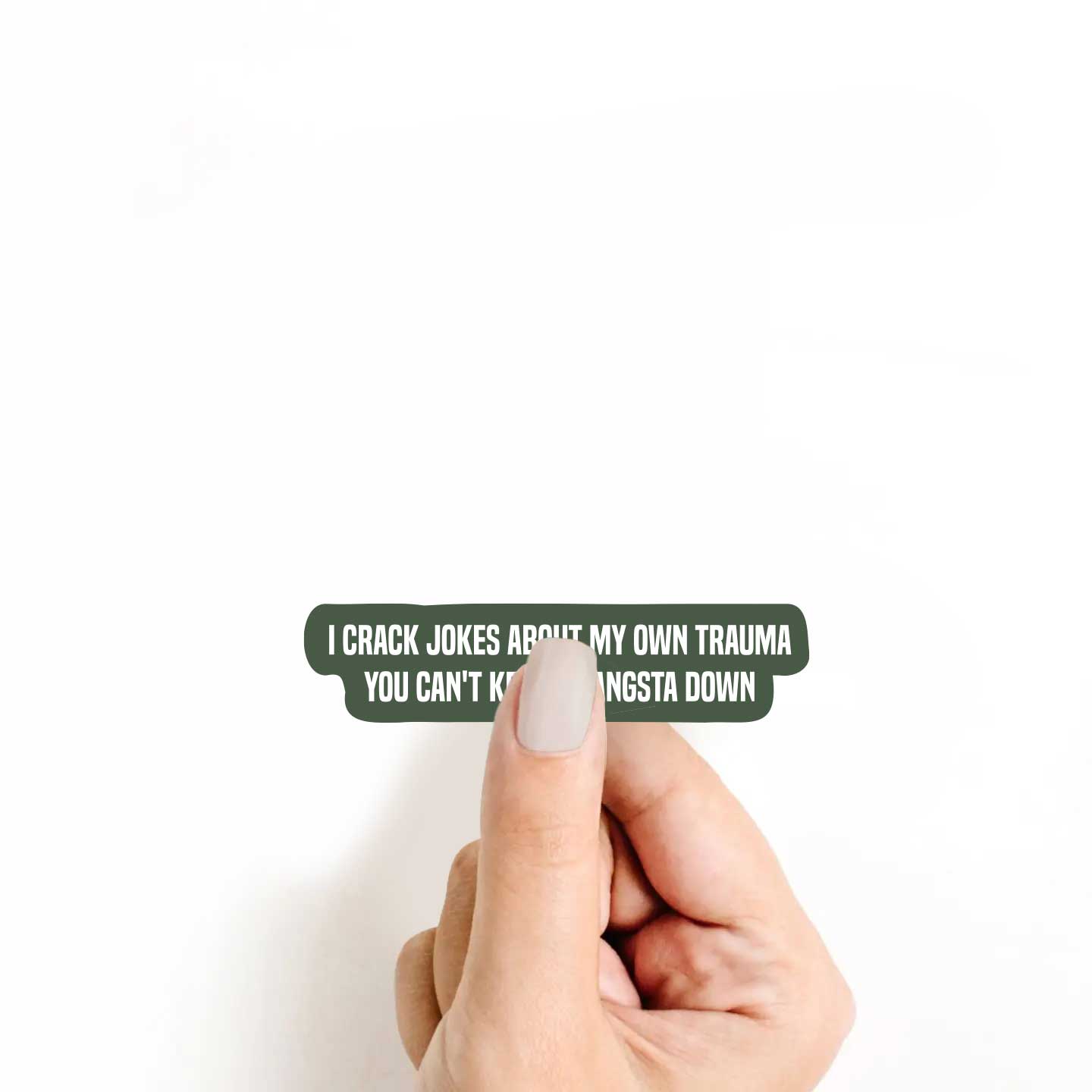 I Crack Jokes About My Own Trauma You Can't Keep A Gangsta Down Sticker