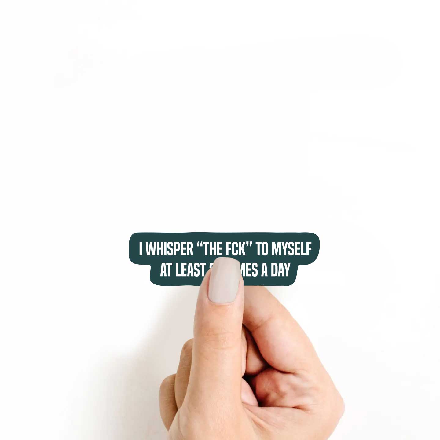 I Whisper "The Fck" To Myself At Least 20 Times A Day Sticker