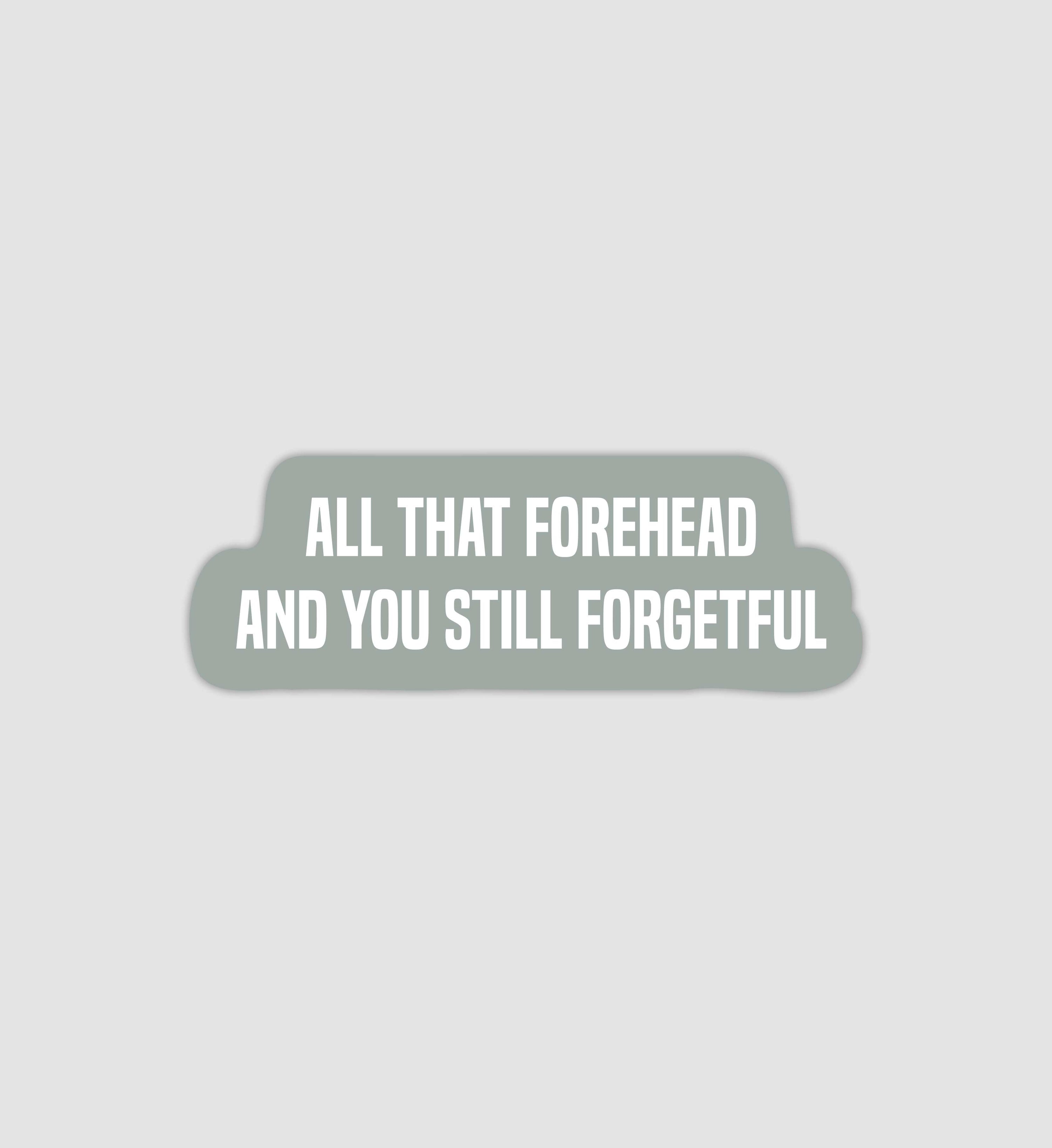 All That Forehead & You Still Forgetful Sticker