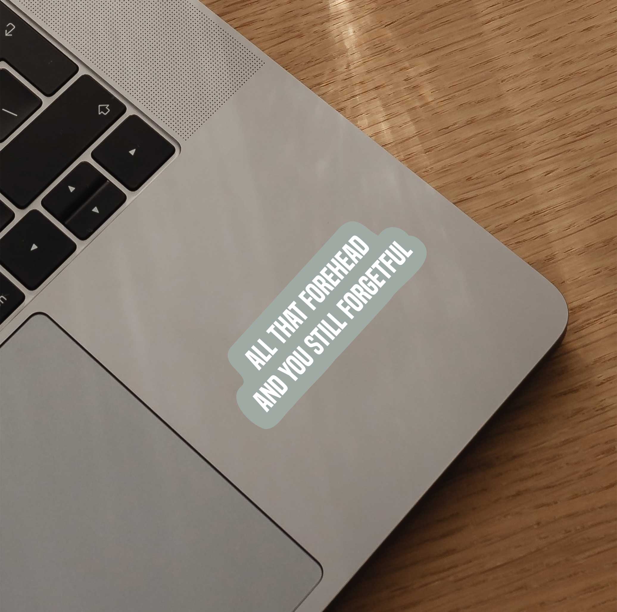 All That Forehead & You Still Forgetful Sticker