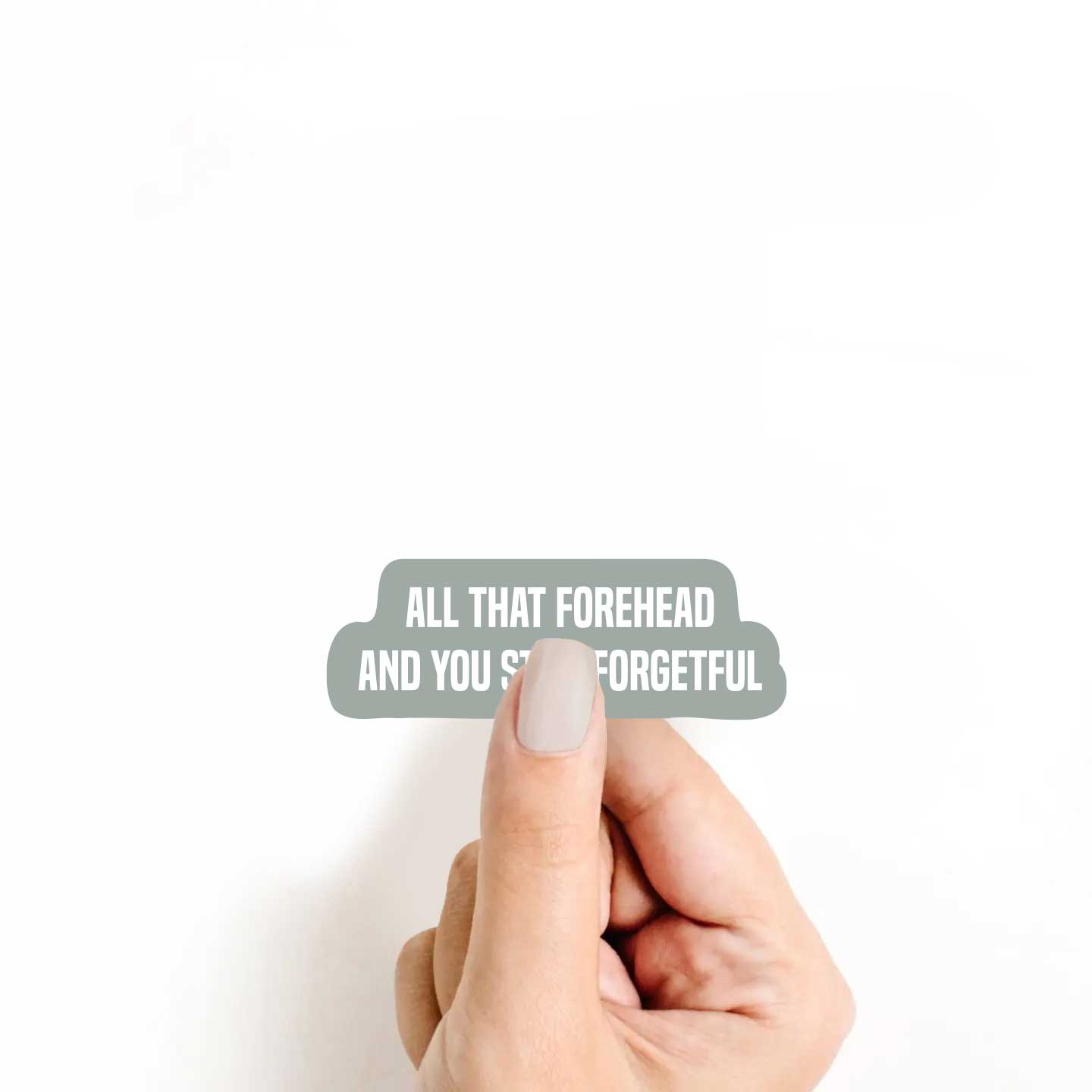 All That Forehead & You Still Forgetful Sticker