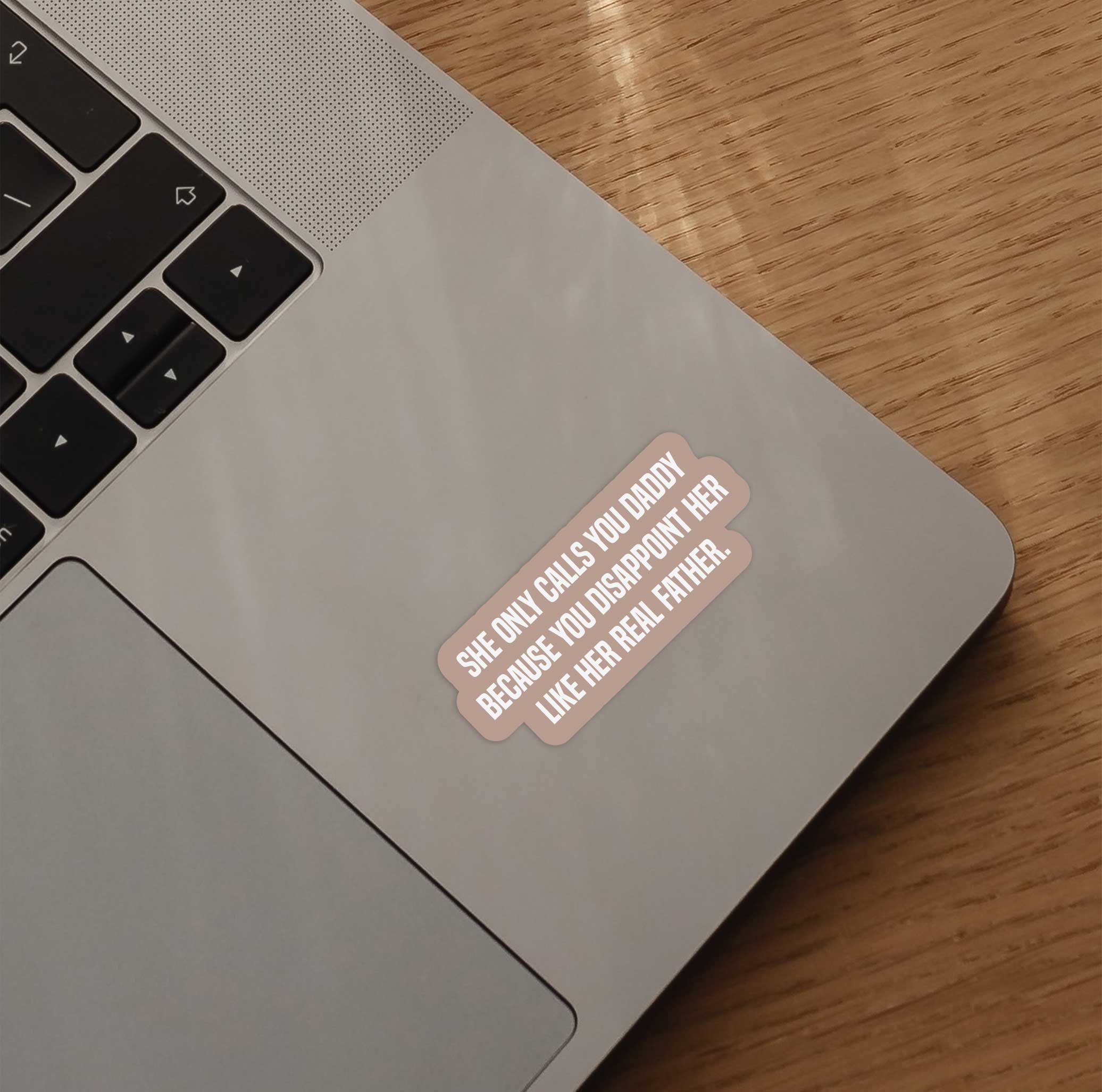 She Only Calls You Daddy Because You Disappoint Her Sticker