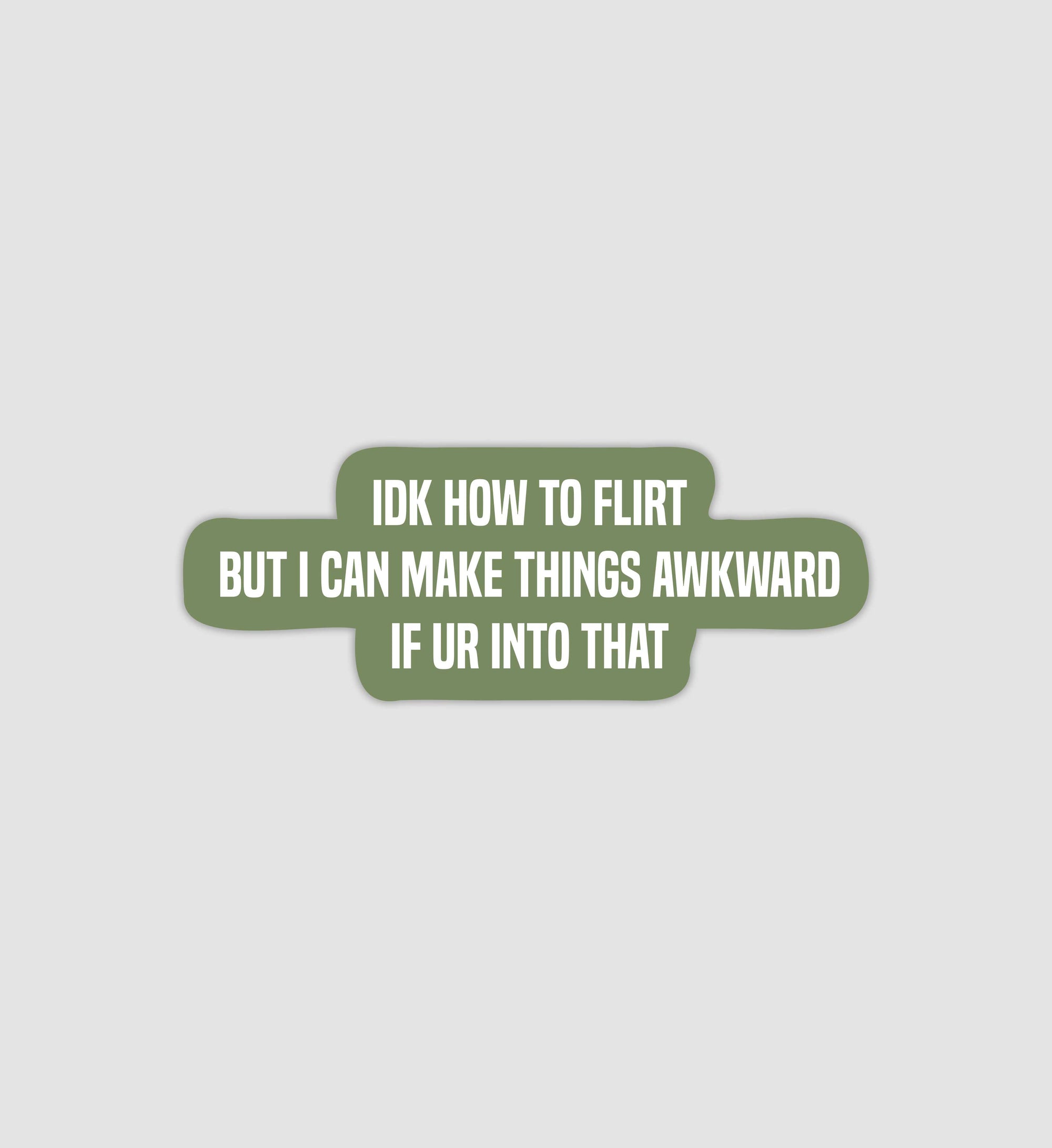 IDK How To Flirt But I Can Make Things Awkward If Ur Into That Sticker
