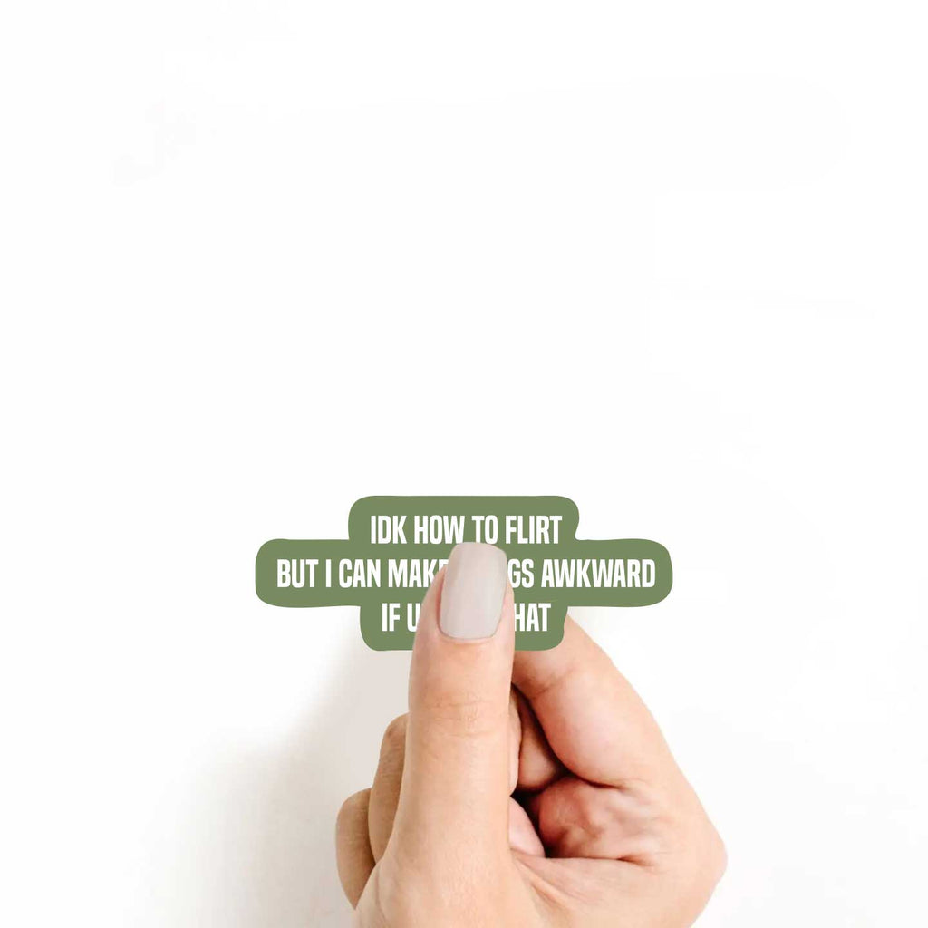 IDK How To Flirt But I Can Make Things Awkward If Ur Into That Sticker