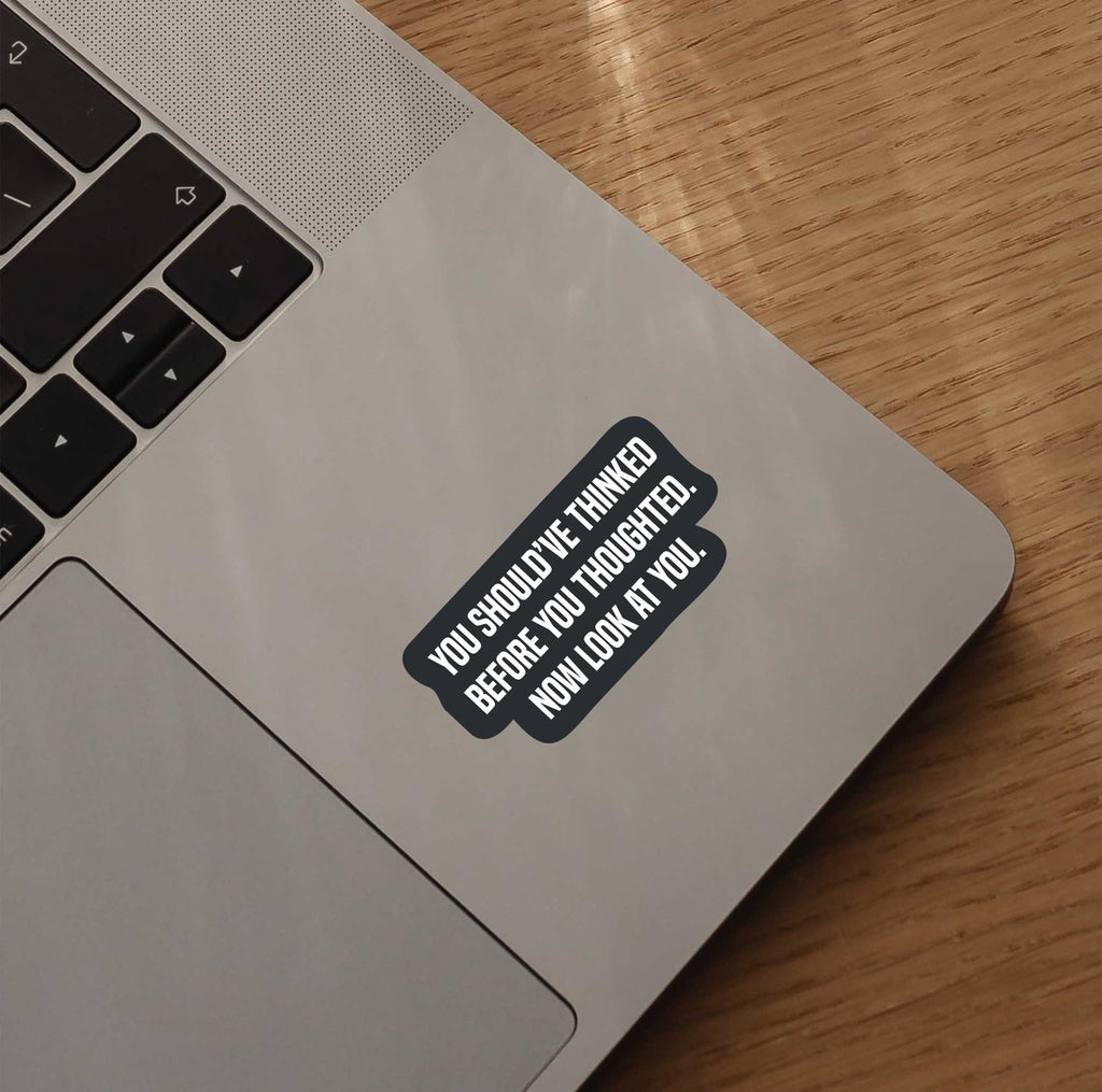 You Should've Thinked Before You Thoughted Sticker