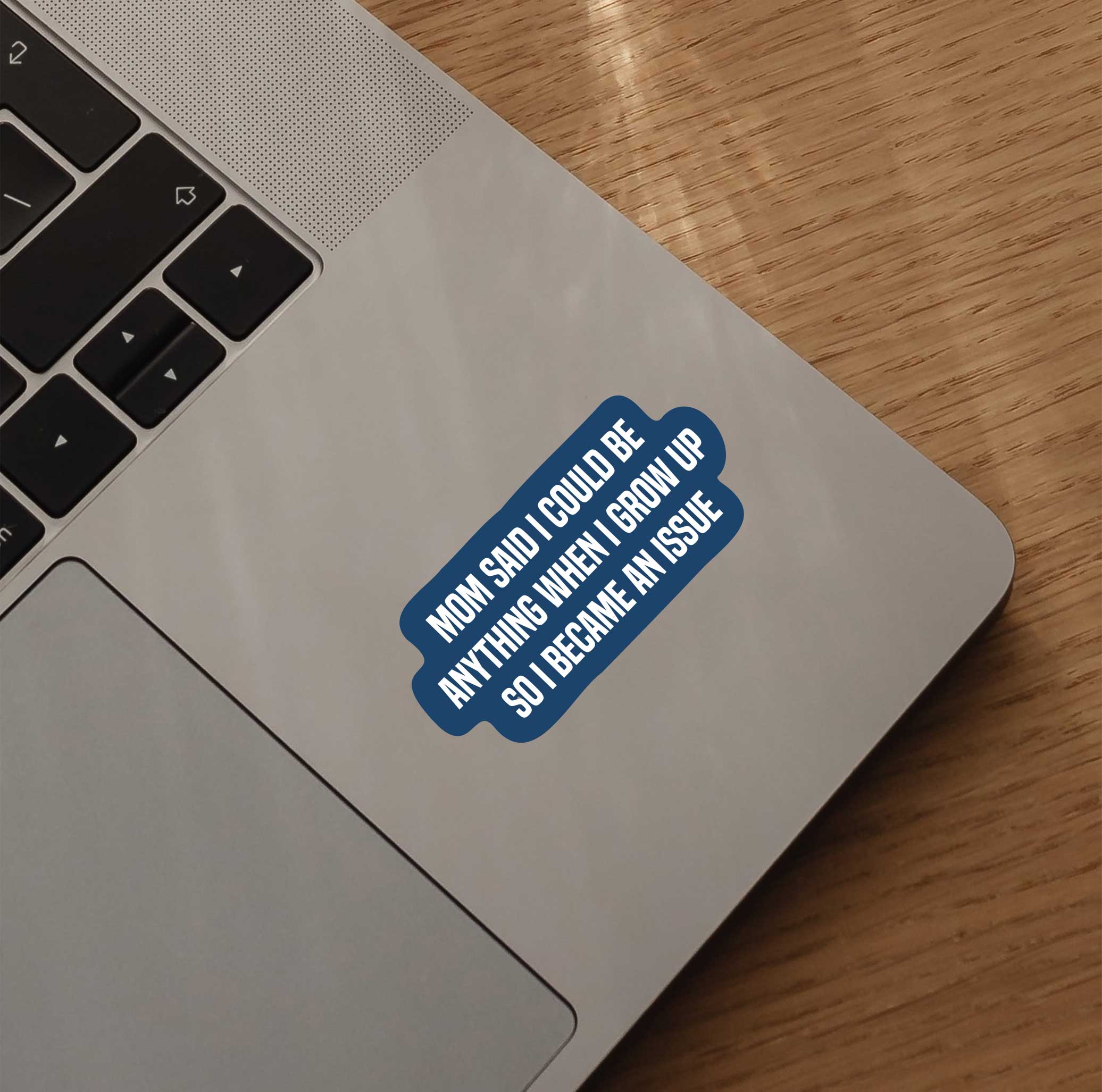 Mom Said I Could Be Anything When I Grow Up So I Became An Issue Sticker