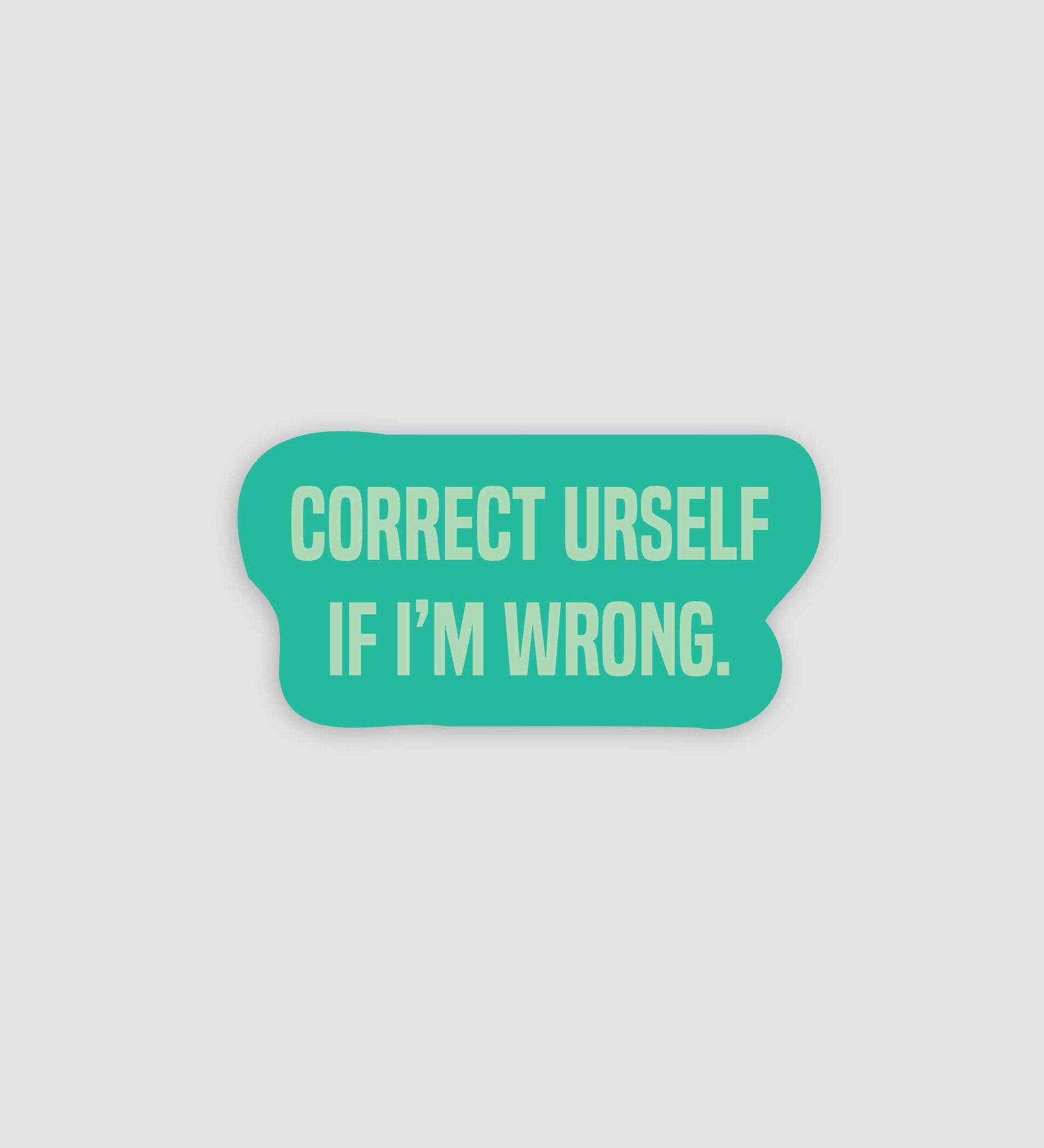 Correct Yourself If I'm Wrong Sticker