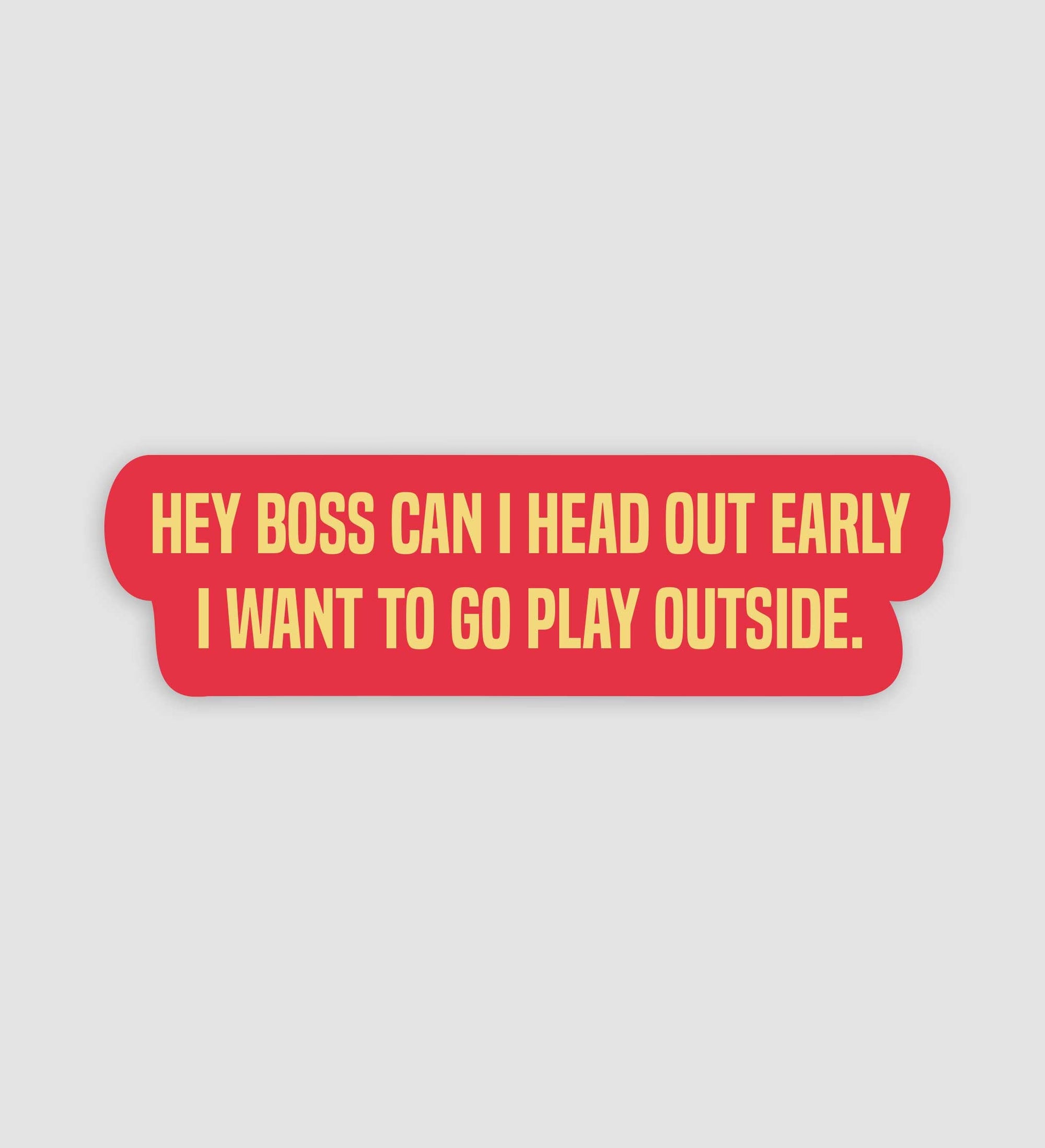 Hey Boss Can I Head Out Early I Want To Go Play Outside Sticker