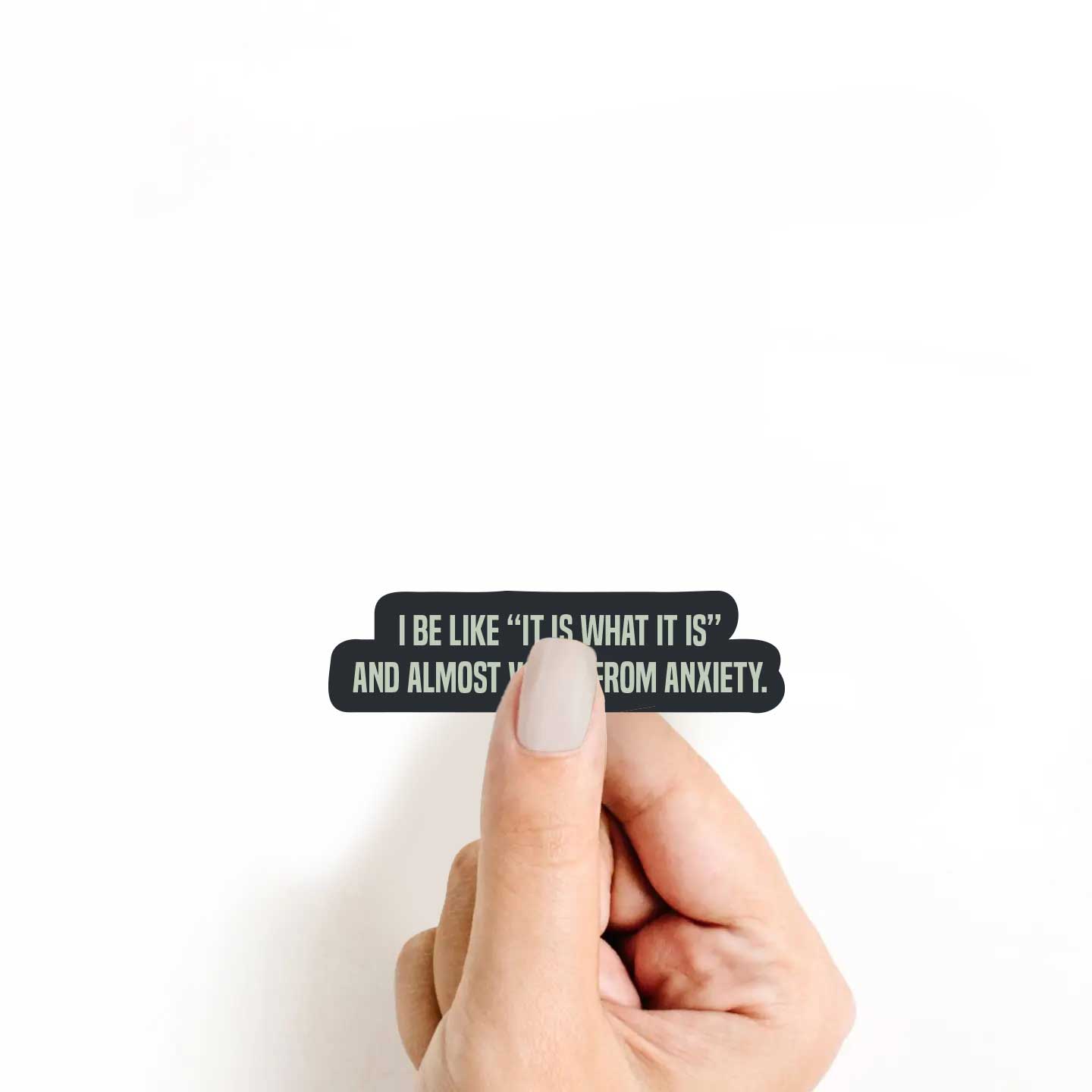 I Be Like "It Is What It Is" And Almost Vomit From Anxiety Sticker