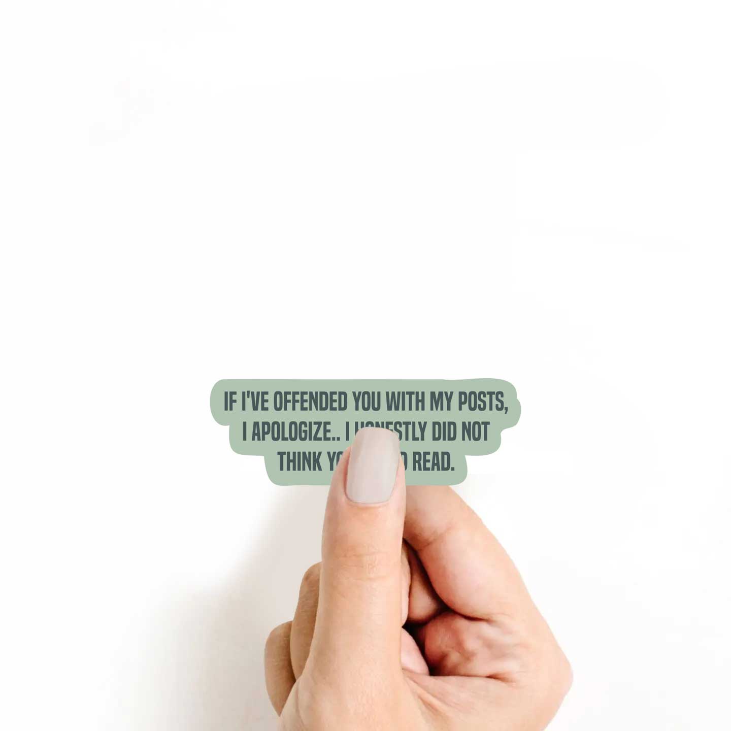 If I've Offended You With My Posts, I Didn't Think You Could Read Sticker