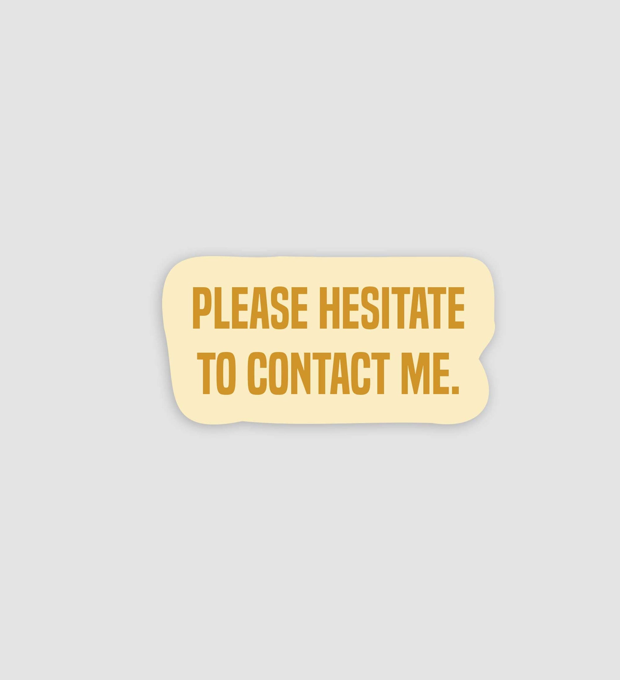 Please Hesitate To Contact Me Sticker