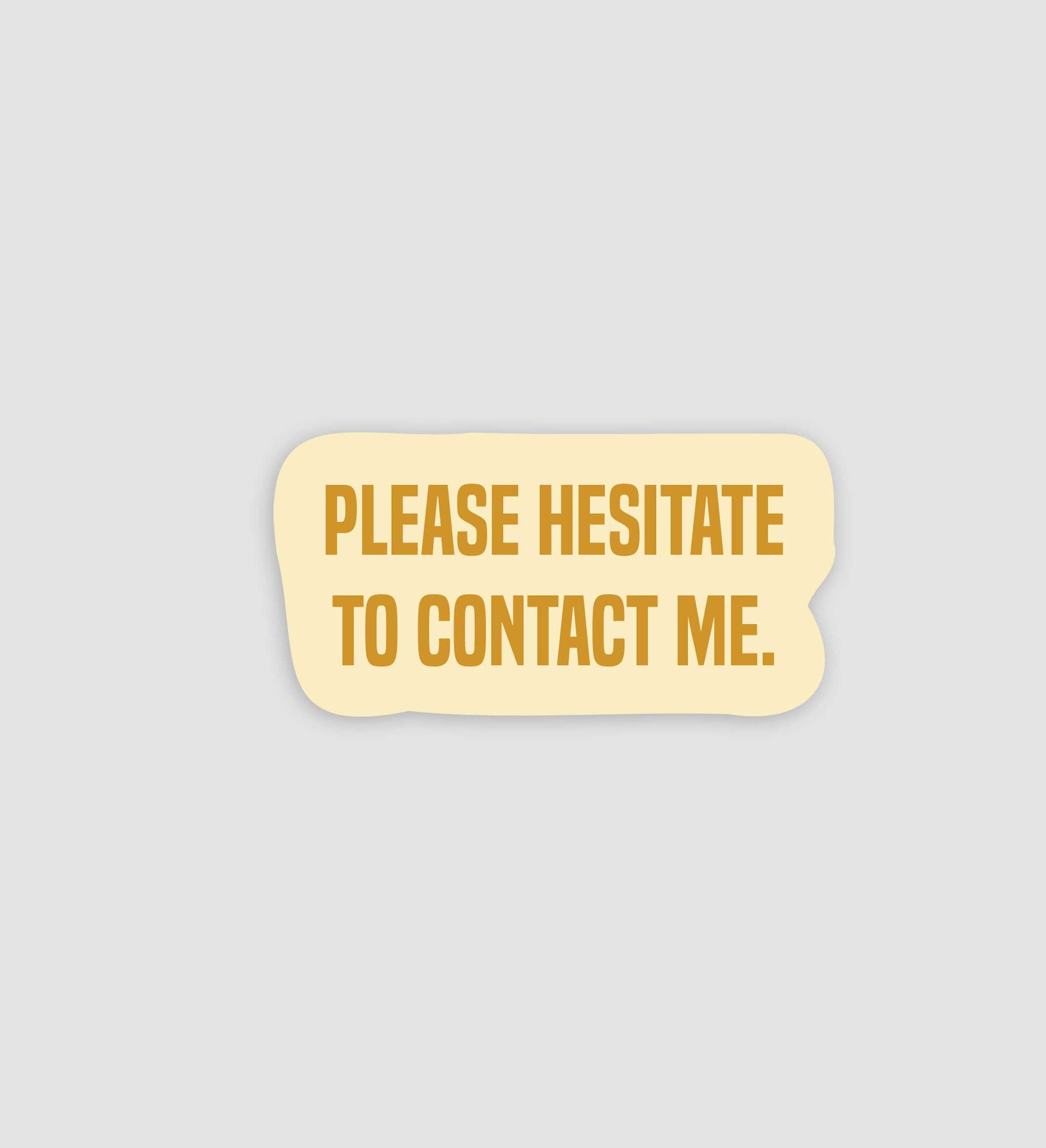 Please Hesitate To Contact Me Sticker
