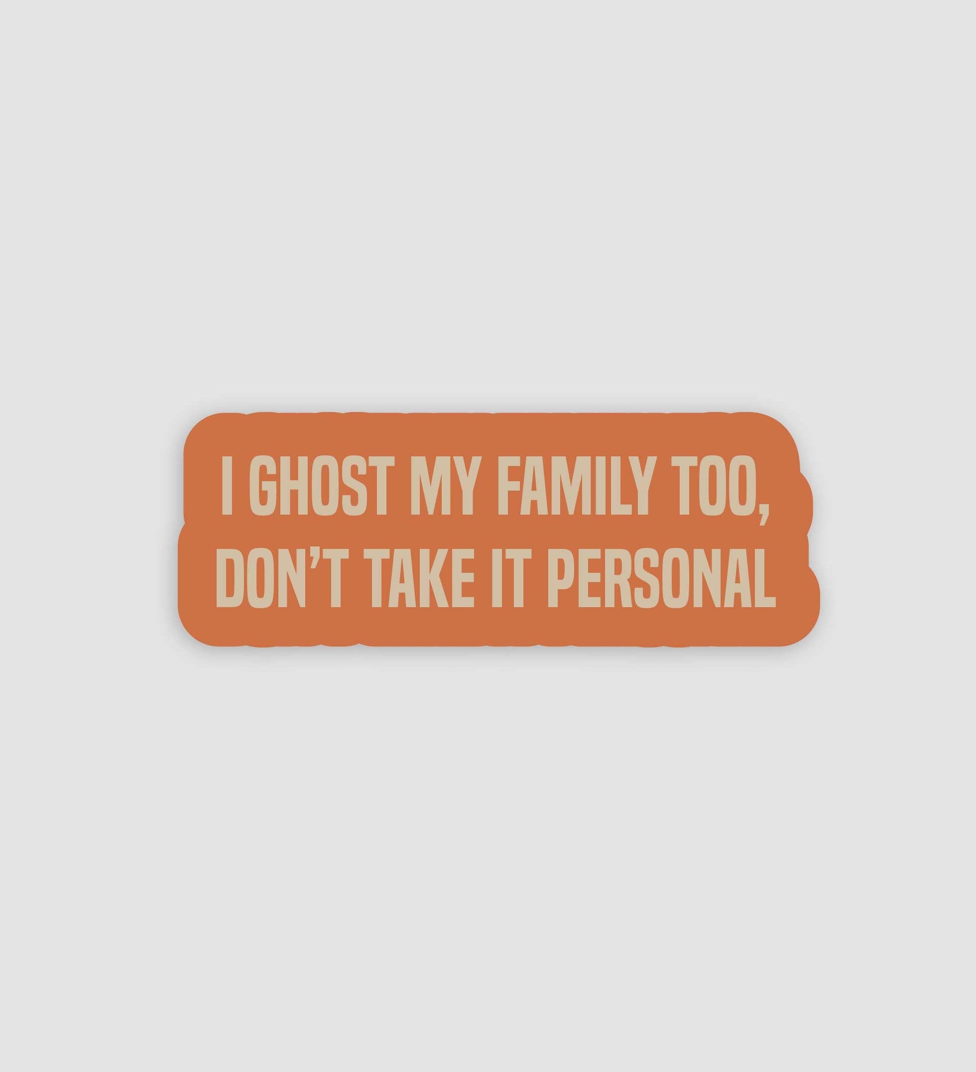 I Ghost My Family Too, Don't Take It Personal Sticker