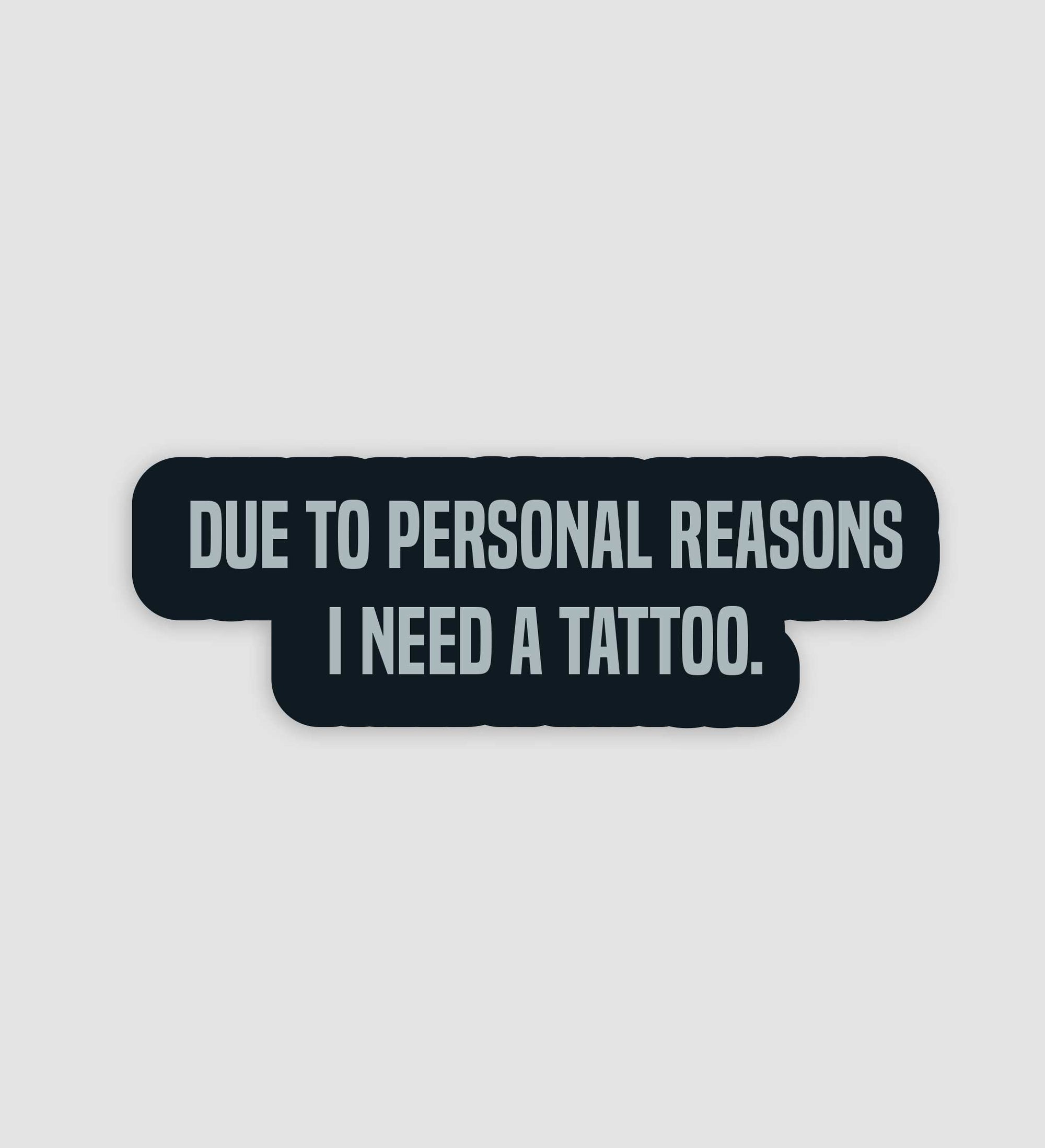 Due To Personal Reasons, I Need A Tattoo Sticker