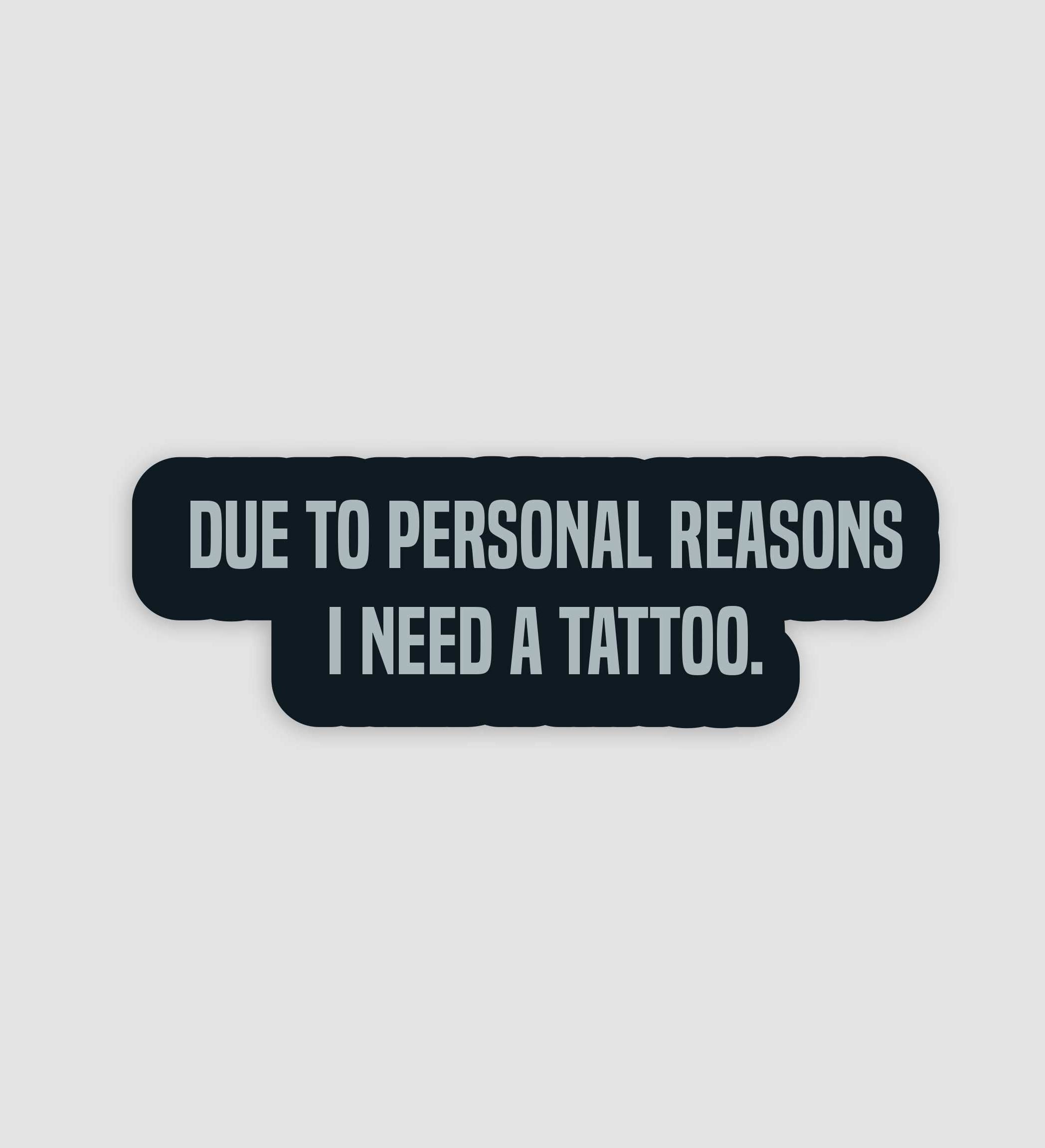 Due To Personal Reasons, I Need A Tattoo Sticker