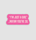 "I'm Just A Girl" Ma'am You're 30 Sticker