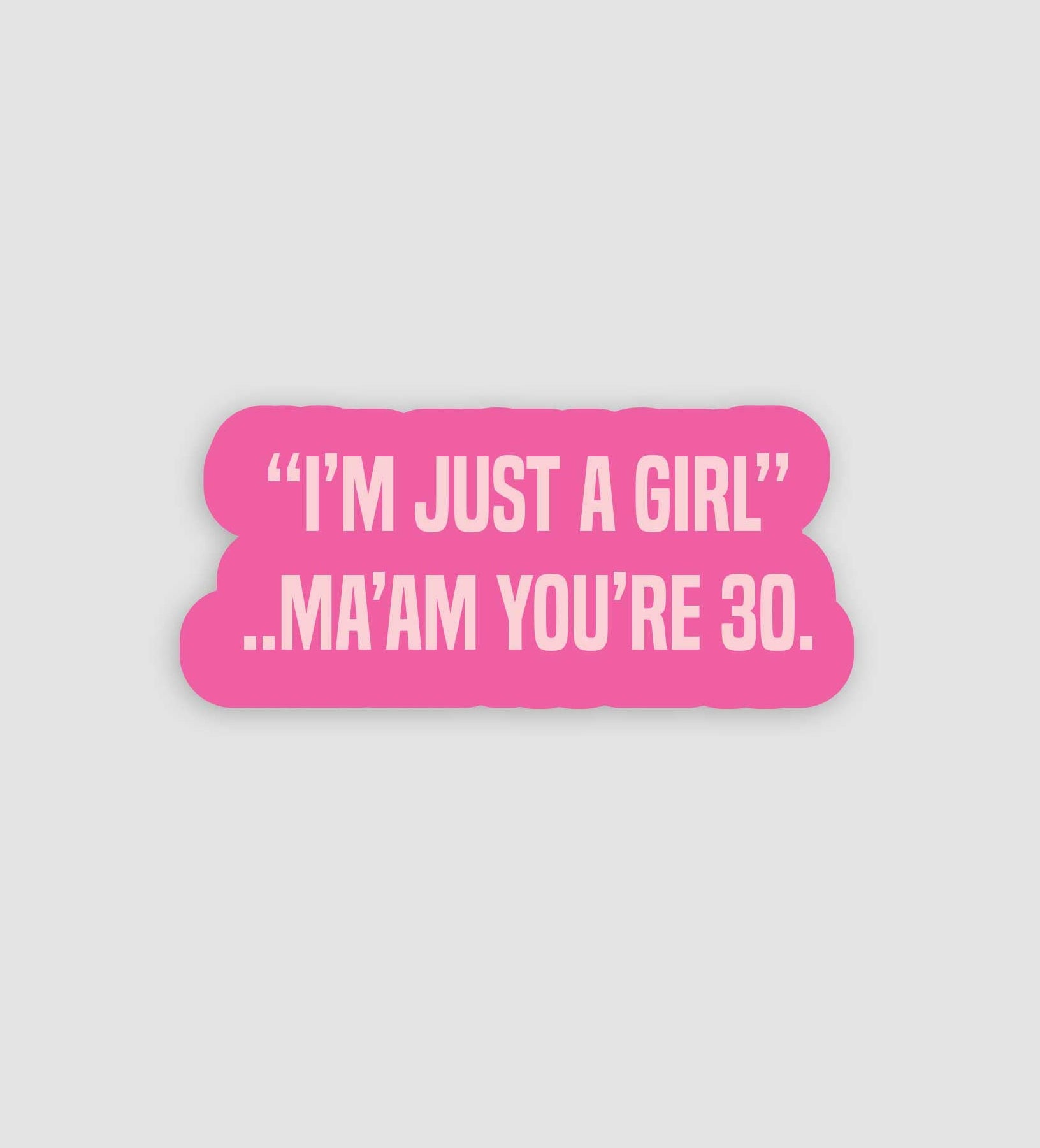 "I'm Just A Girl" Ma'am You're 30 Sticker