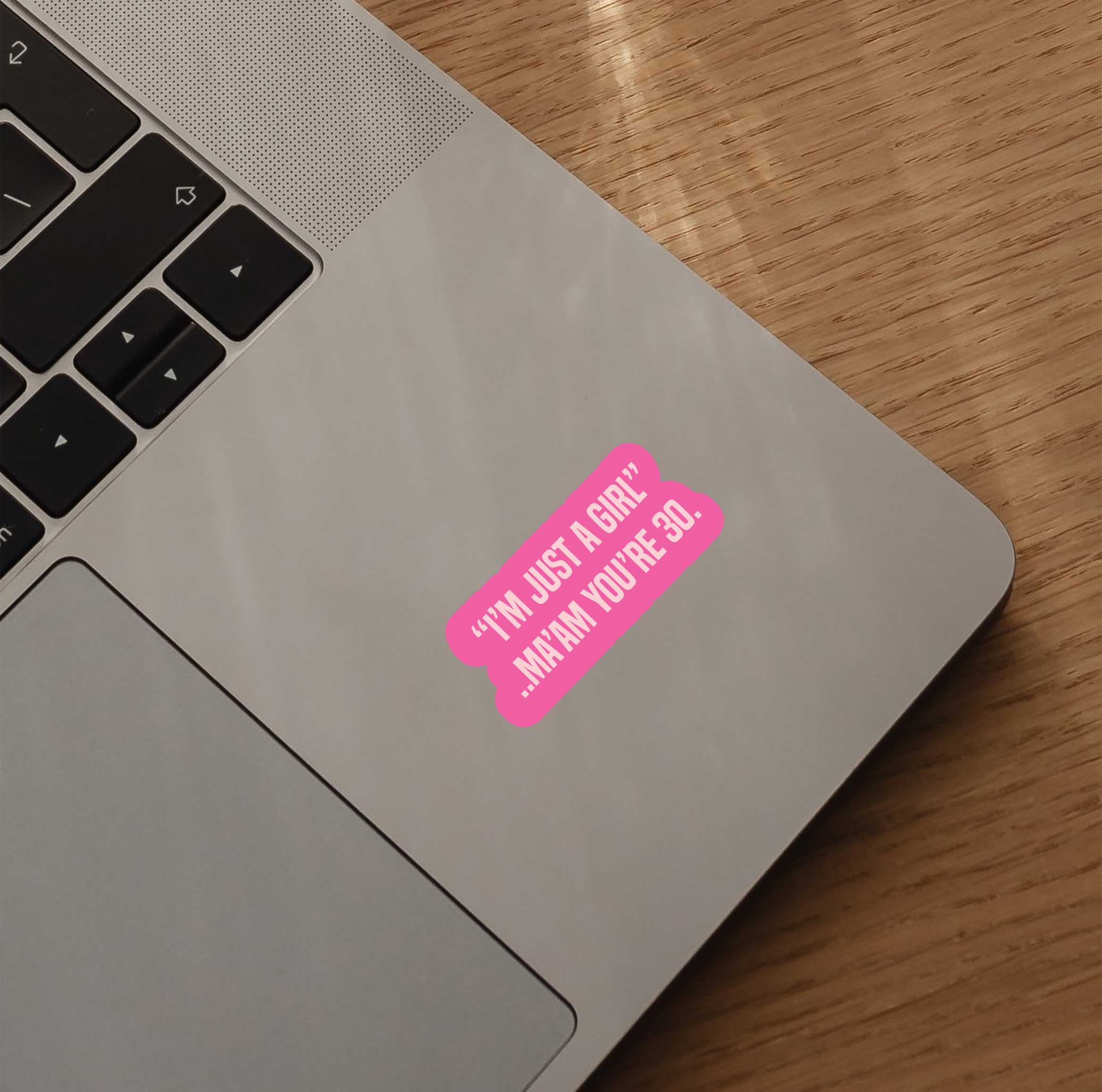 "I'm Just A Girl" Ma'am You're 30 Sticker