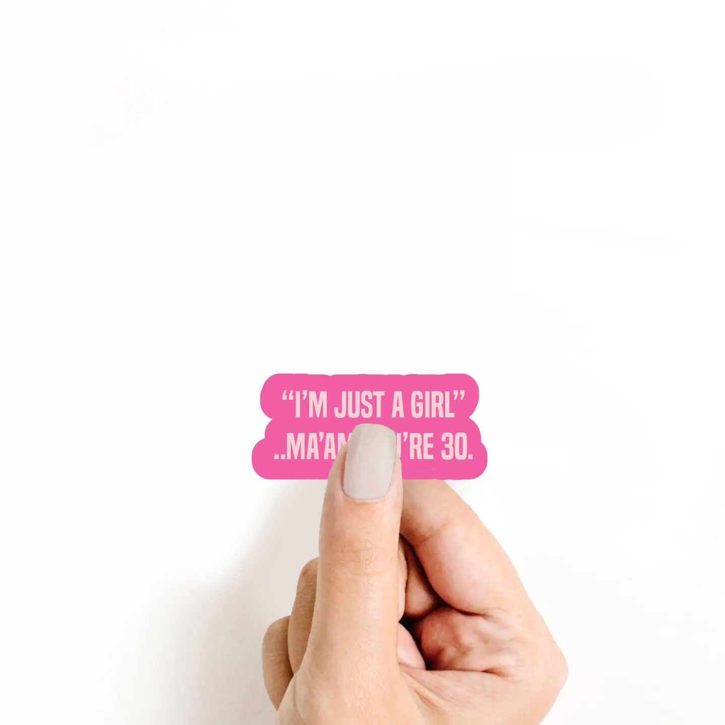 "I'm Just A Girl" Ma'am You're 30 Sticker