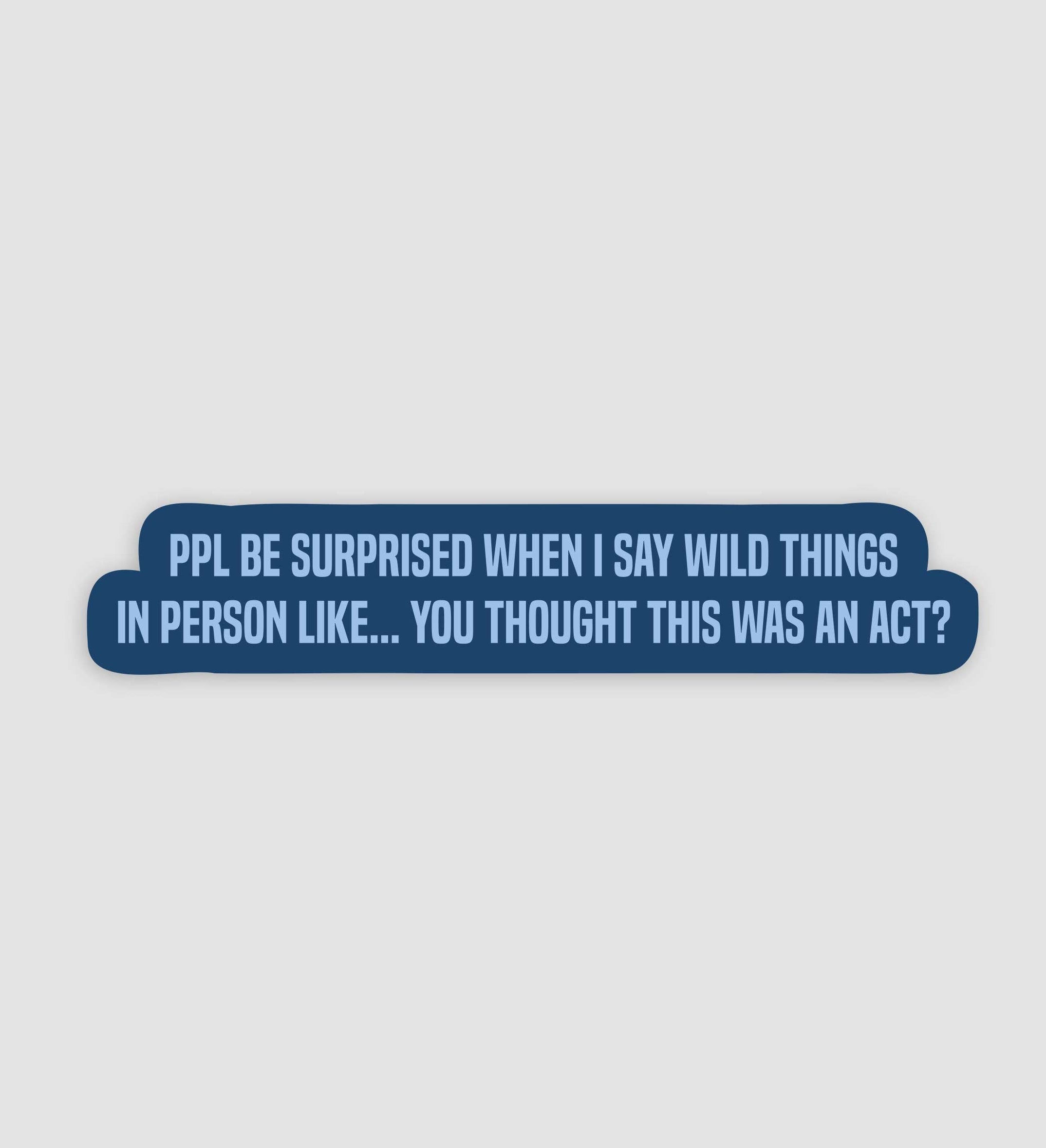 People Be Surprised When I Say Wild Things In Person Sticker