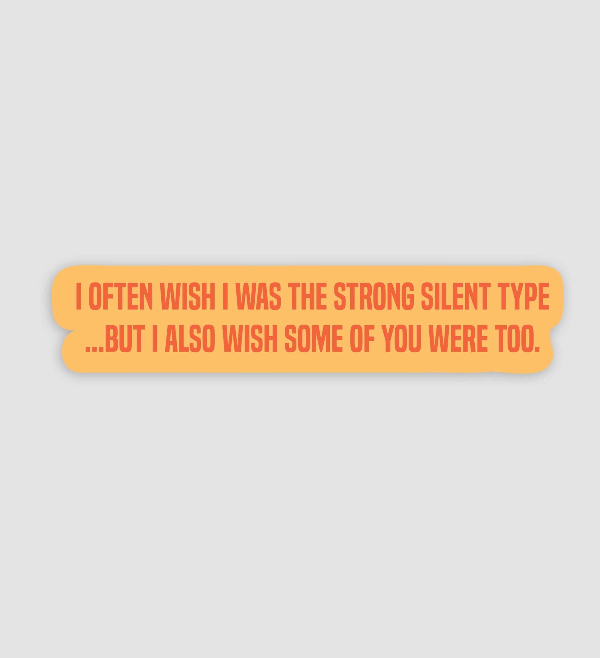 I Wish I was The Strong & Silent Type Sticker
