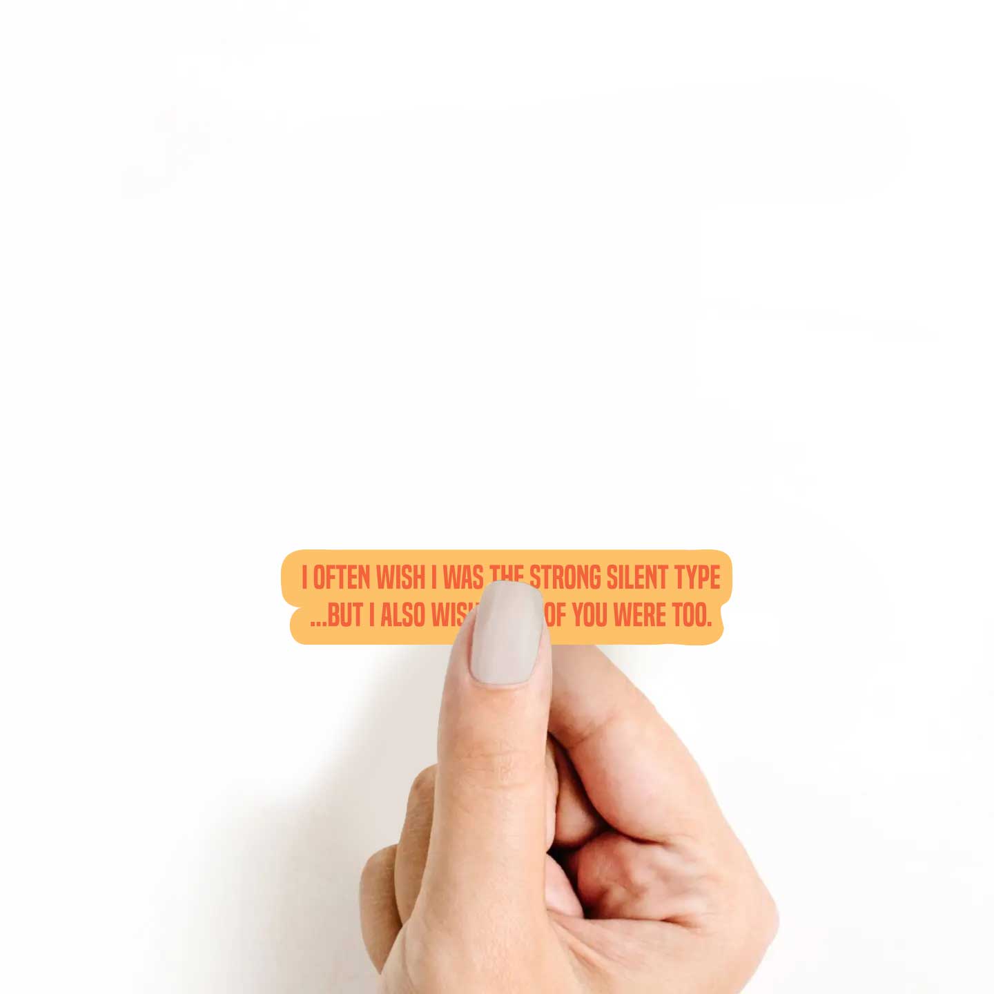 I Wish I was The Strong & Silent Type Sticker