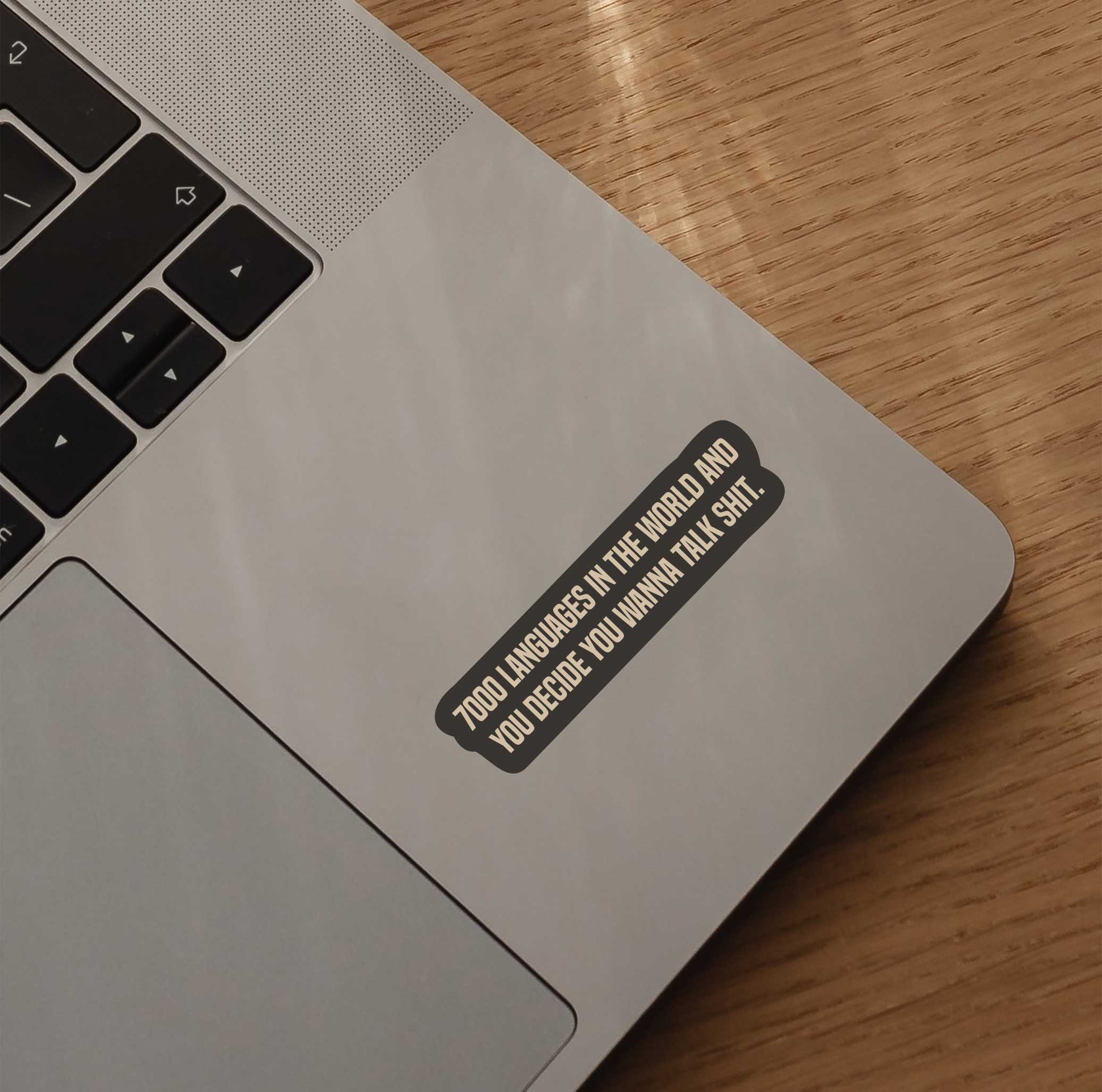 7000 Languages In The World And You Wanna Talk Shit Sticker