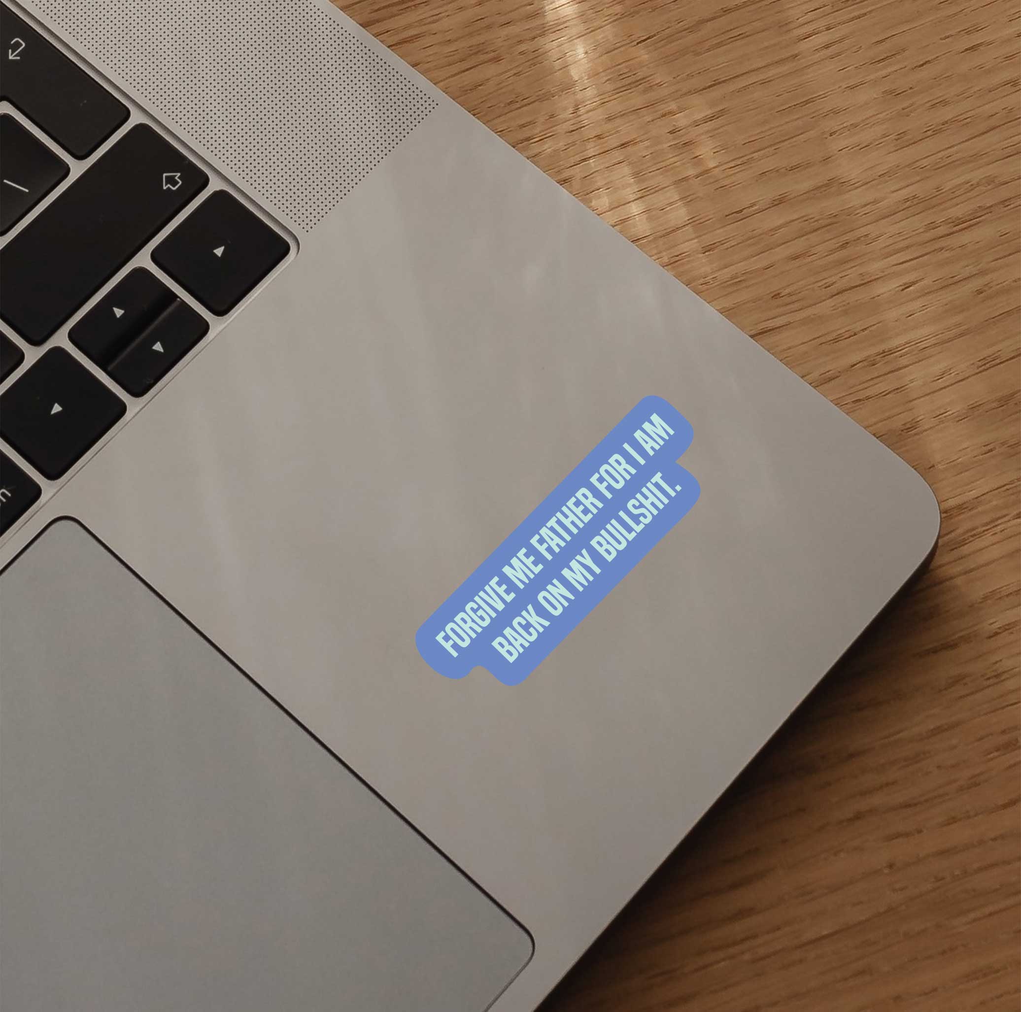 Forgive Me Father For I Am Back On My Bullshit Sticker