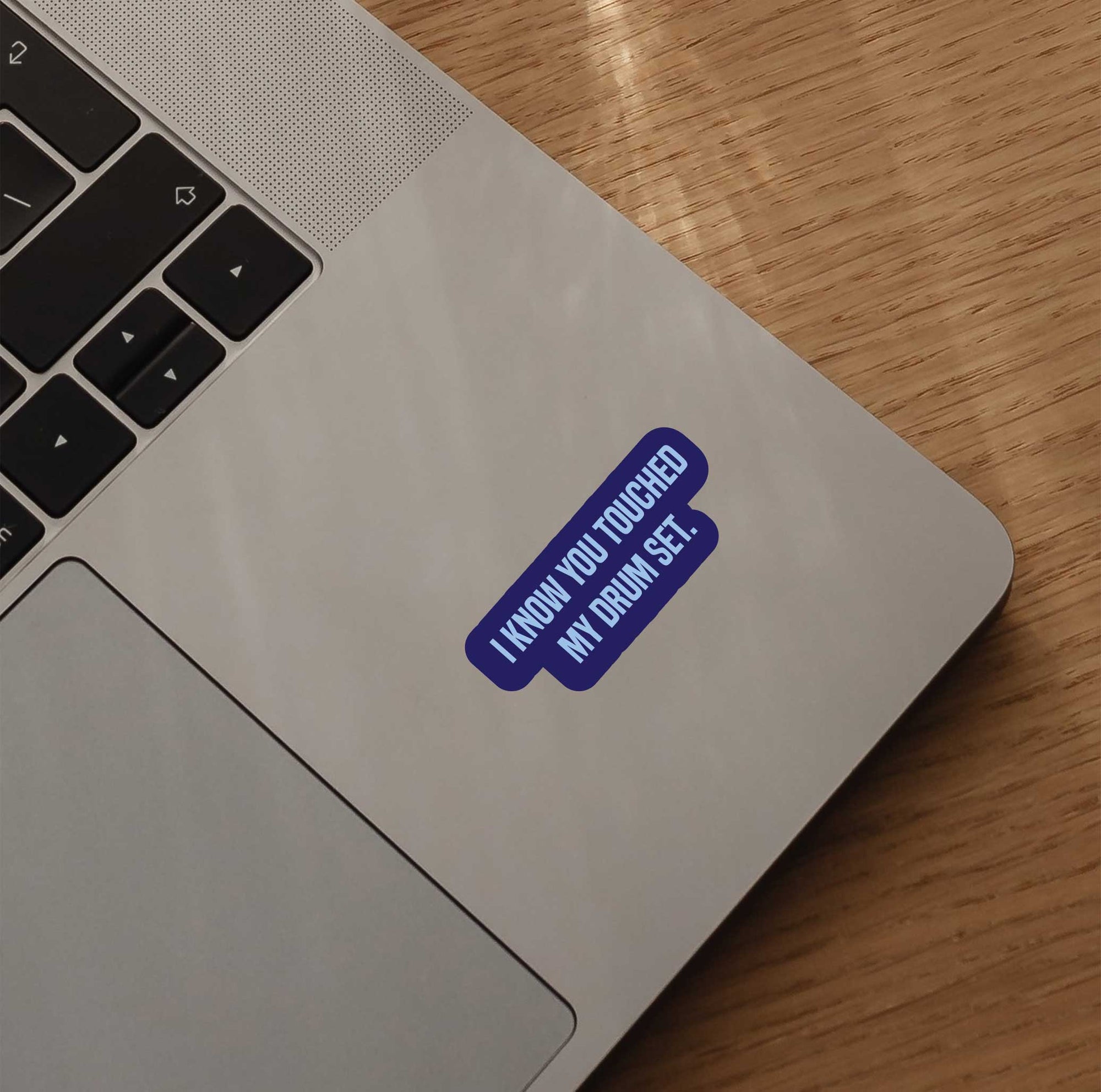 I Know You Touched My Drum Set Sticker